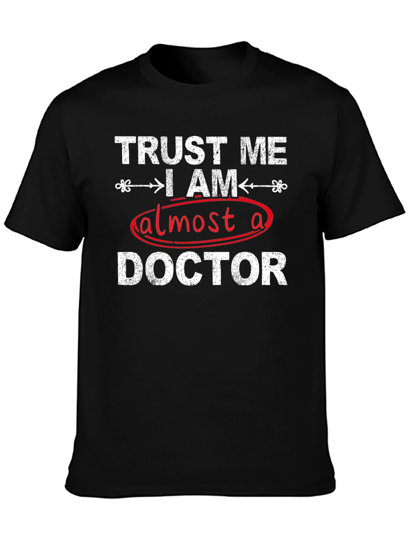 Trust Me I Am Almost A Doctor T-Shirt