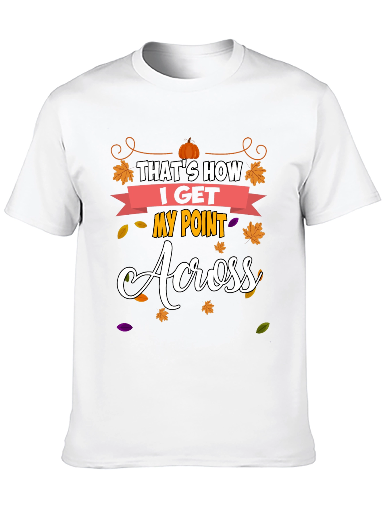 Thats How I Get My Point Across T-Shirt