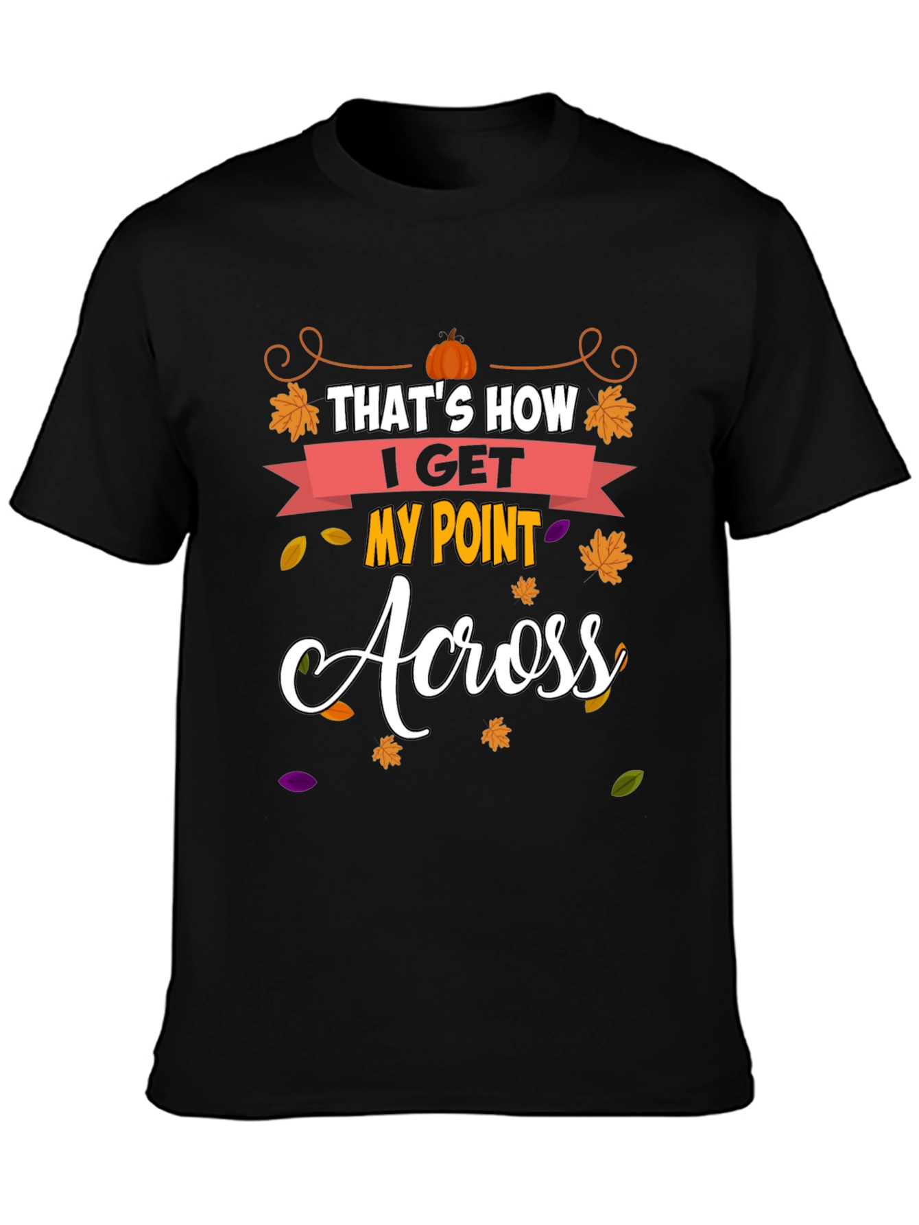Thats How I Get My Point Across T-Shirt