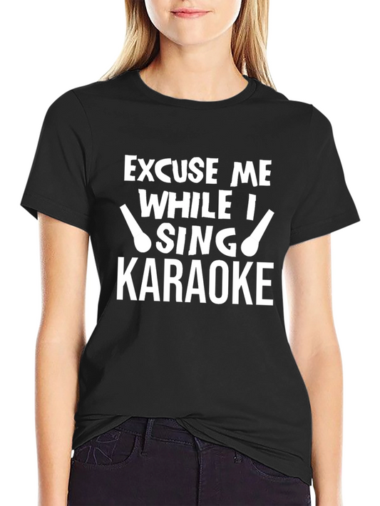 Excuse Me While I Sing Karaoke T-Shirt - Black Cotton Tee