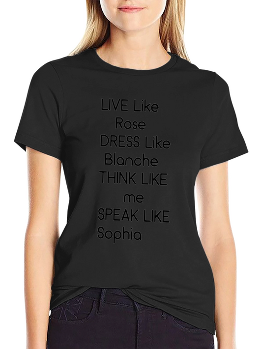 Golden Girls T-Shirt: Live Like Rose Dress Like Blanche