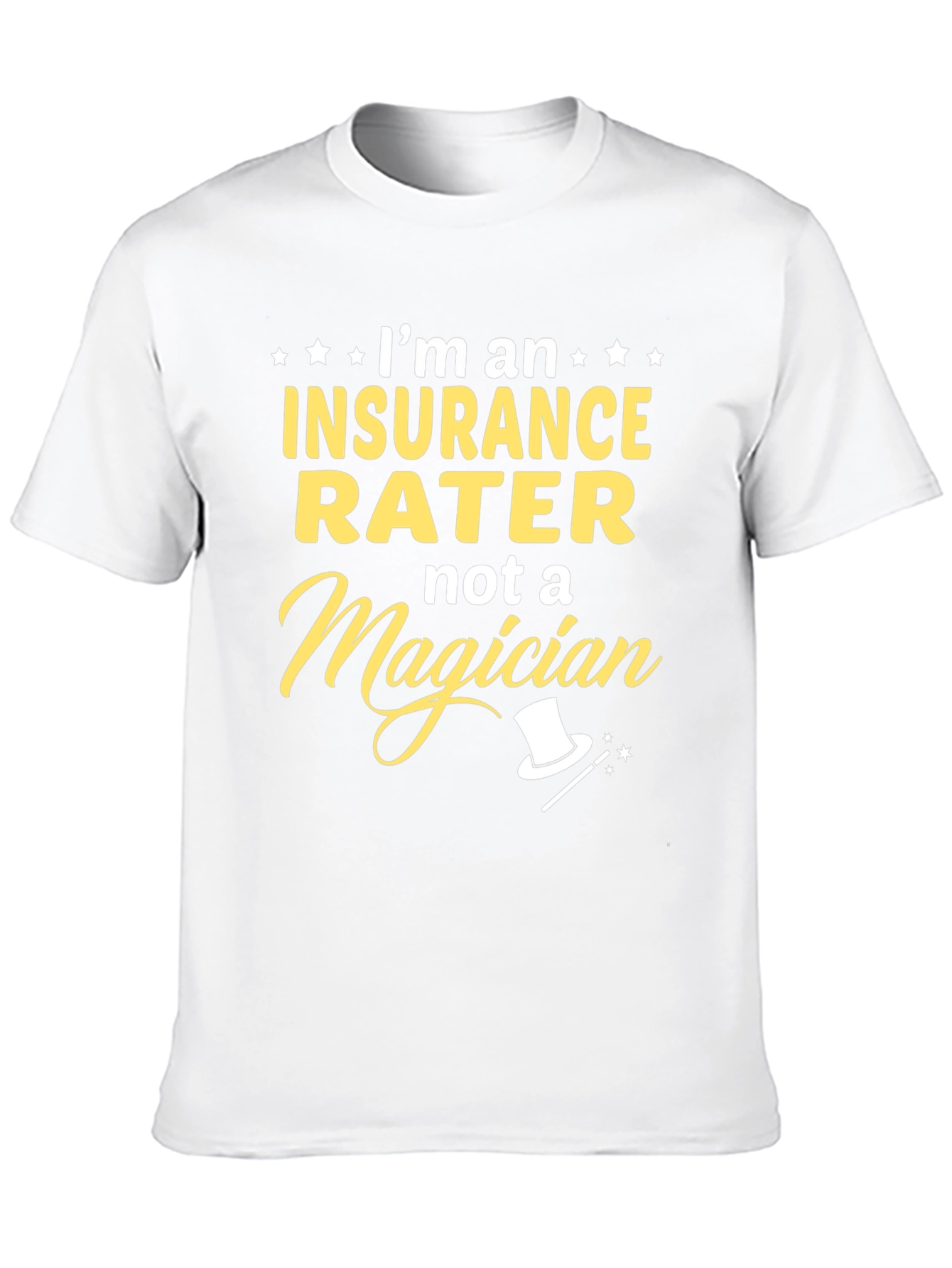 Insurance Rater T-Shirt - Not a Magician Funny Tee