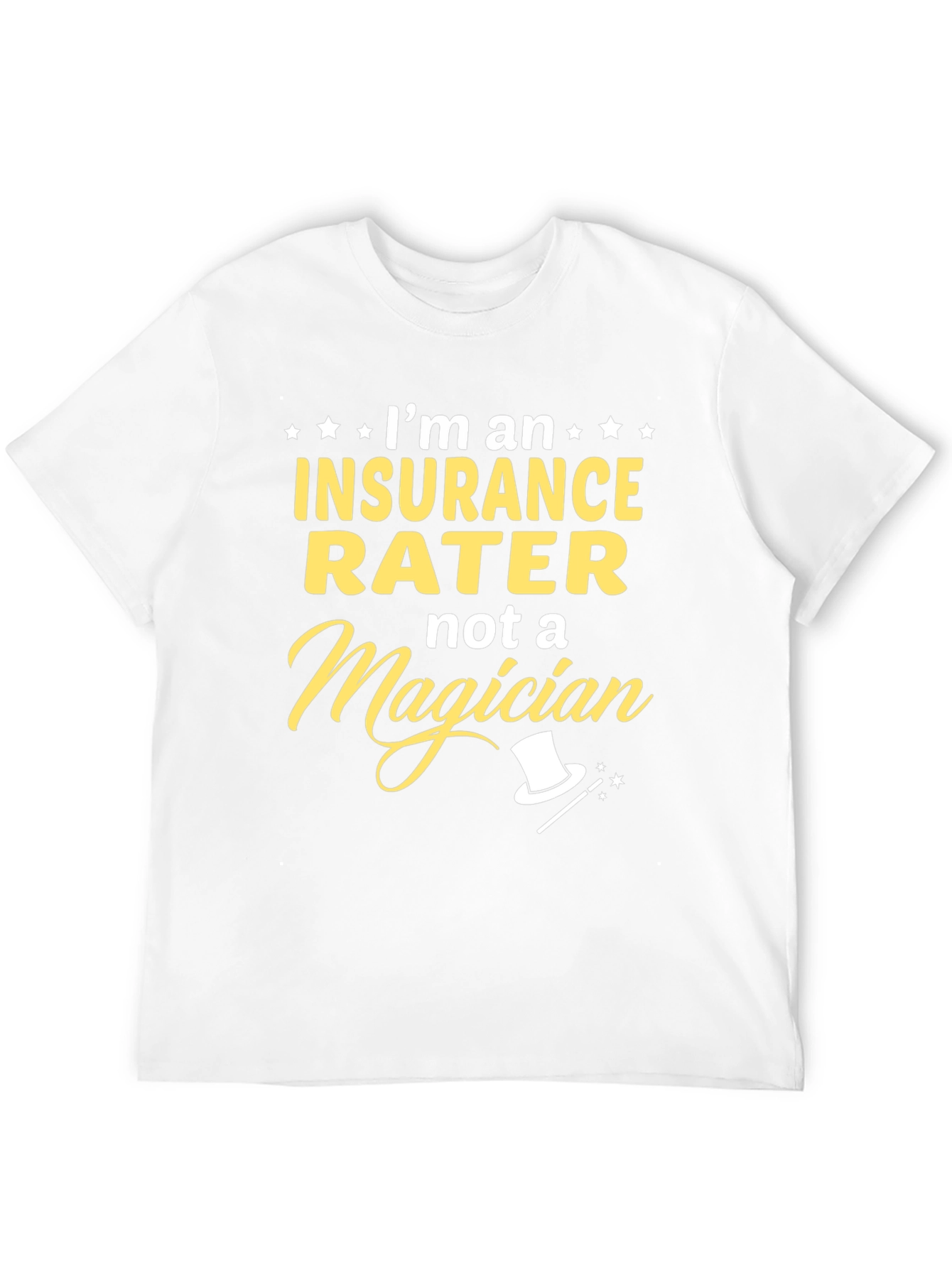 Insurance Rater T-Shirt - Not a Magician Funny Tee