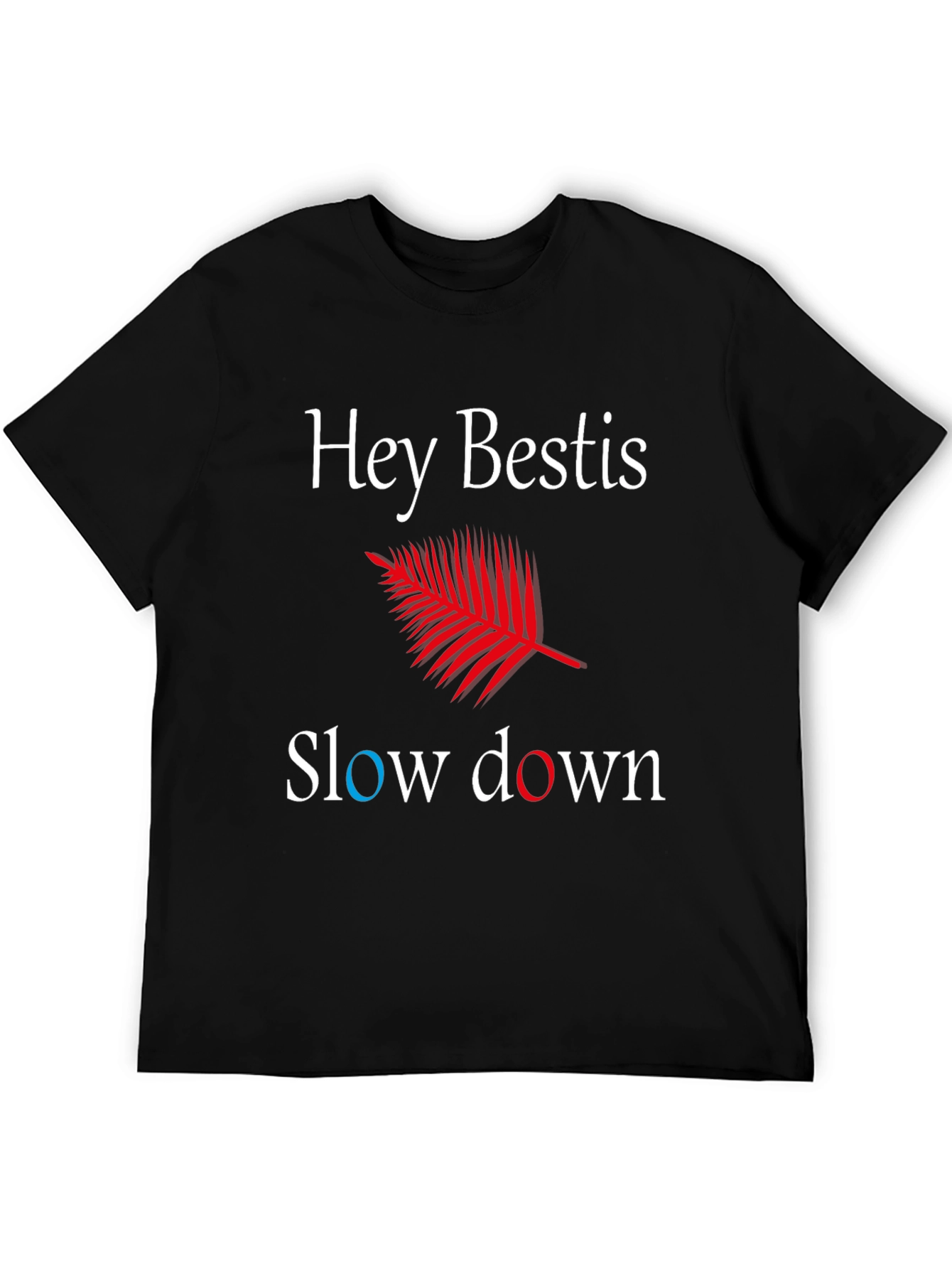 Hey Bestis Slow Down T-Shirt