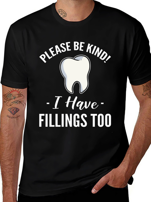Funny Dentist T-Shirt - Please Be Kind I Have Fillings Too