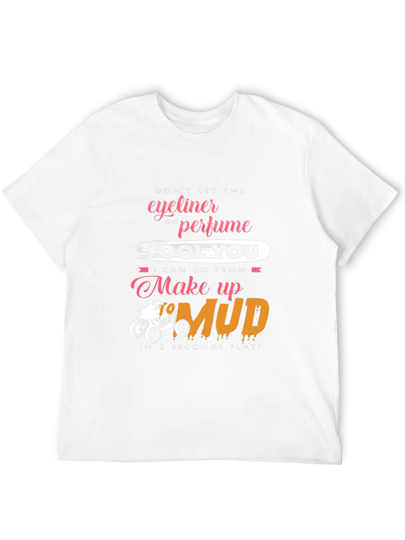 Eyeliner & Perfume Mud T-Shirt - Funny Off-Road Tee