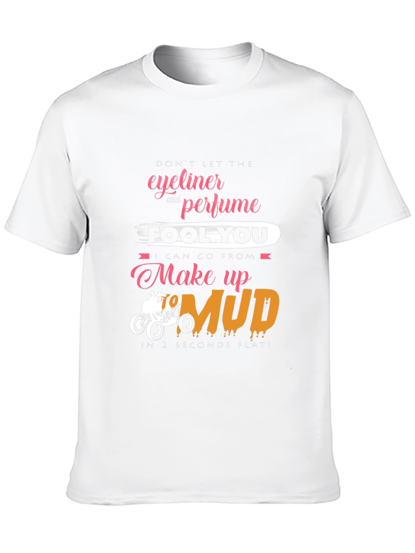 Eyeliner & Perfume Mud T-Shirt - Funny Off-Road Tee