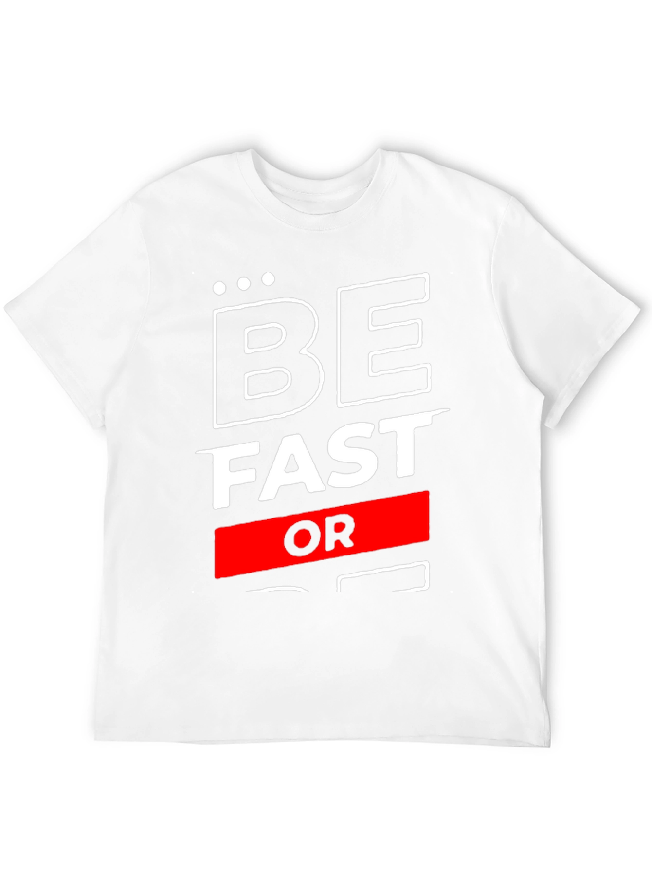 Be Fast Or Be Last Graphic T-Shirt