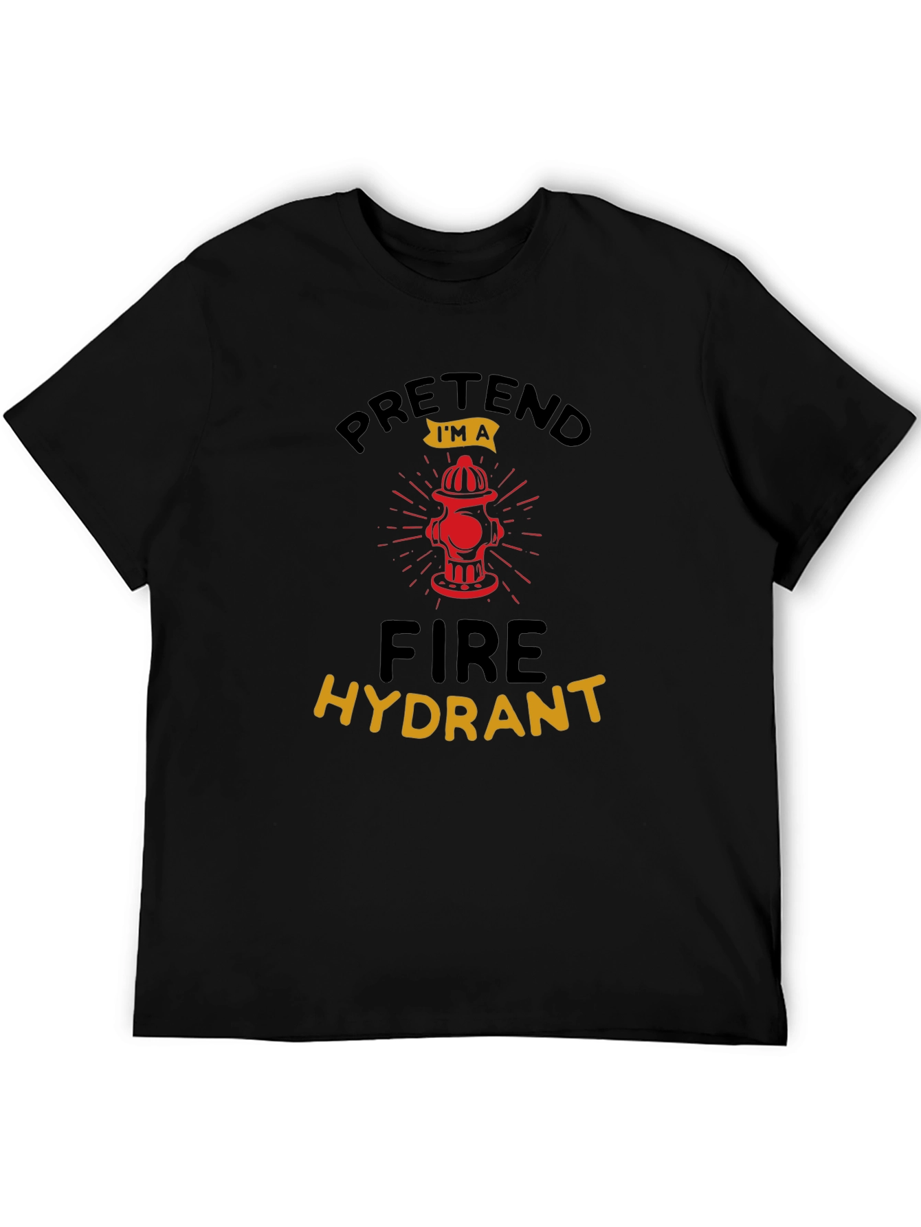 Pretend Im a Fire Hydrant Black T-Shirt