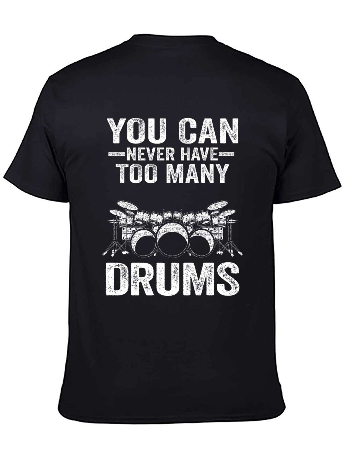Drummer T-Shirt: You Can Never Have Too Many Drums