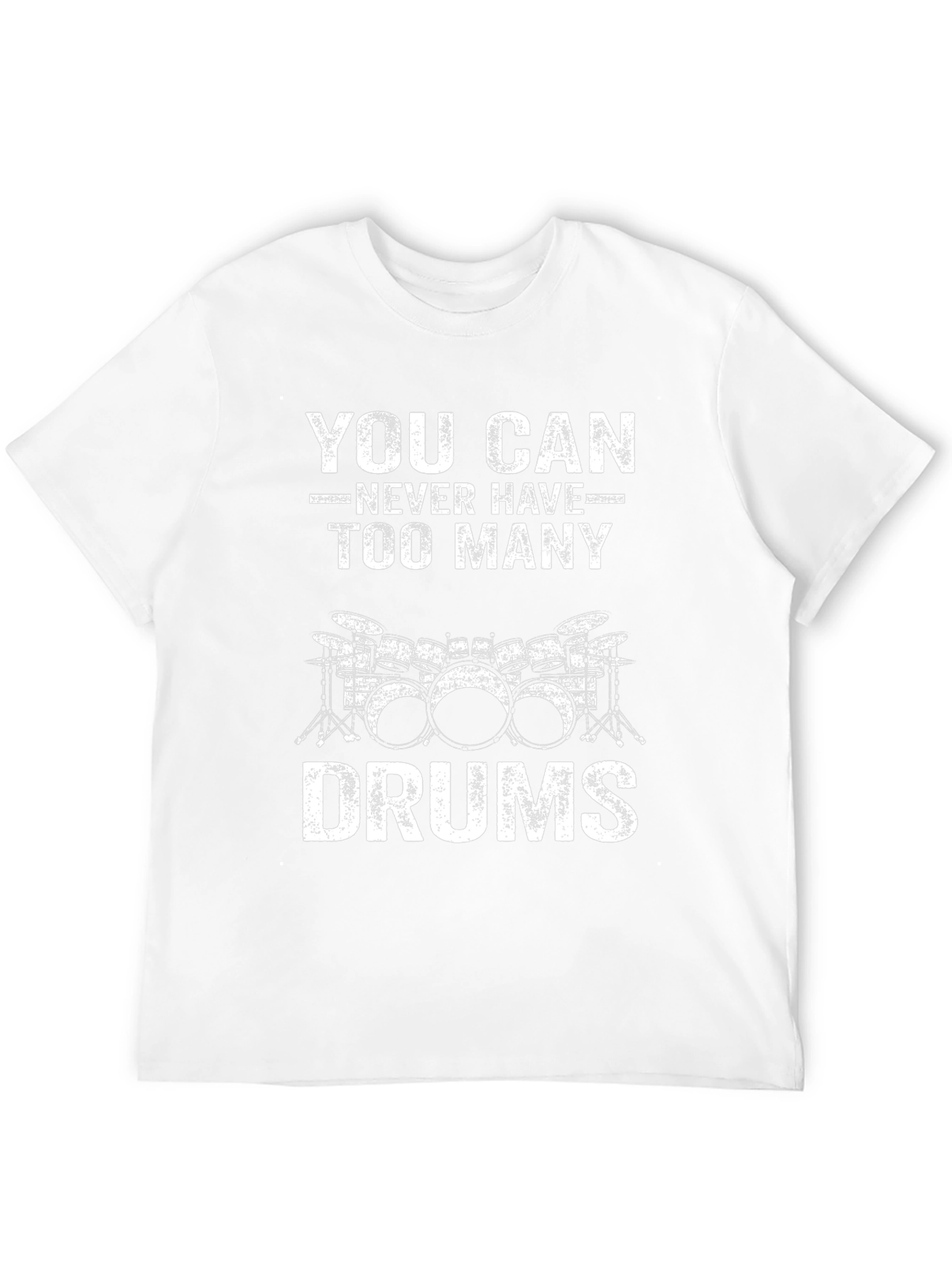 Drummer T-Shirt: You Can Never Have Too Many Drums