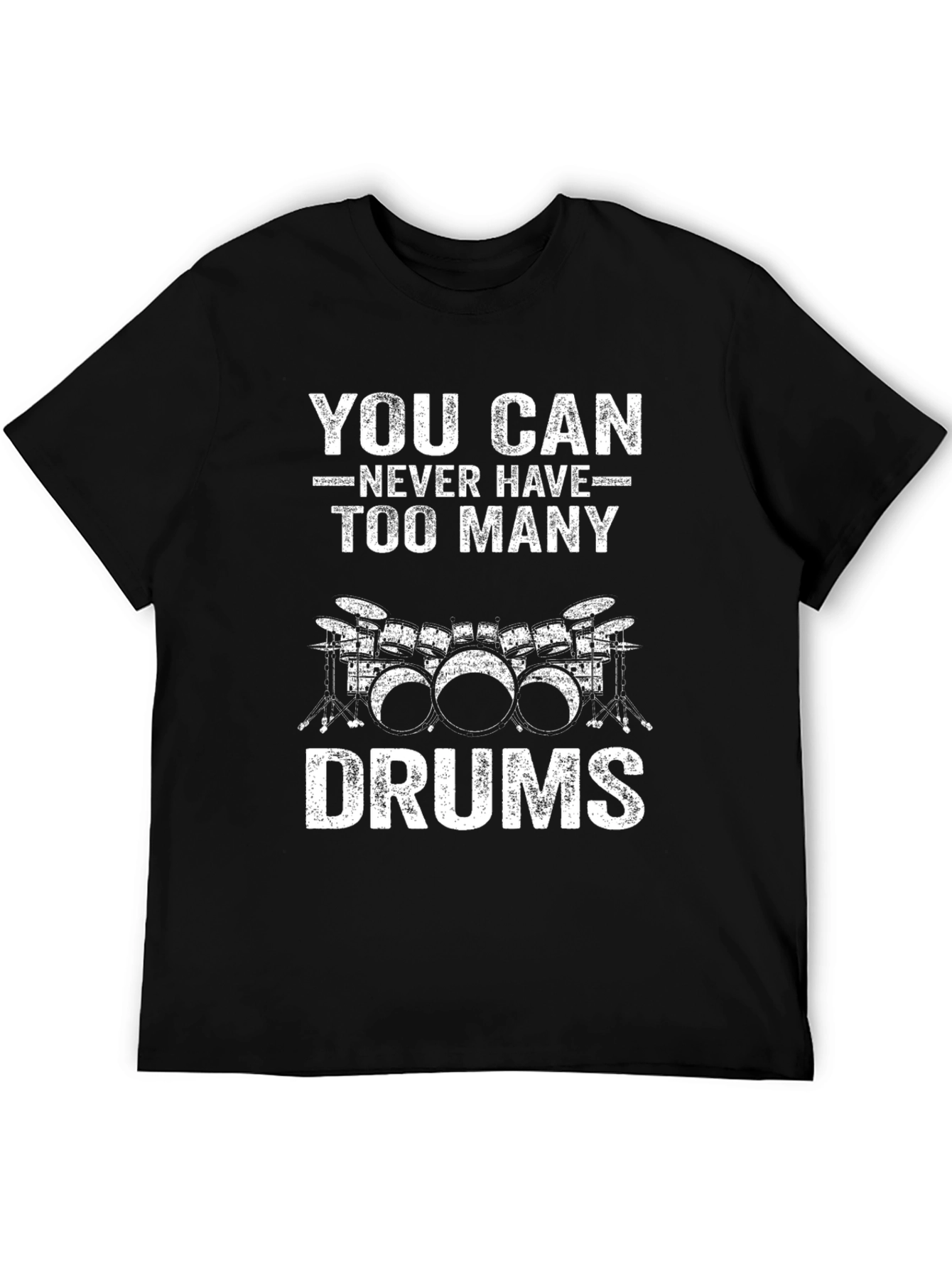 Drummer T-Shirt: You Can Never Have Too Many Drums
