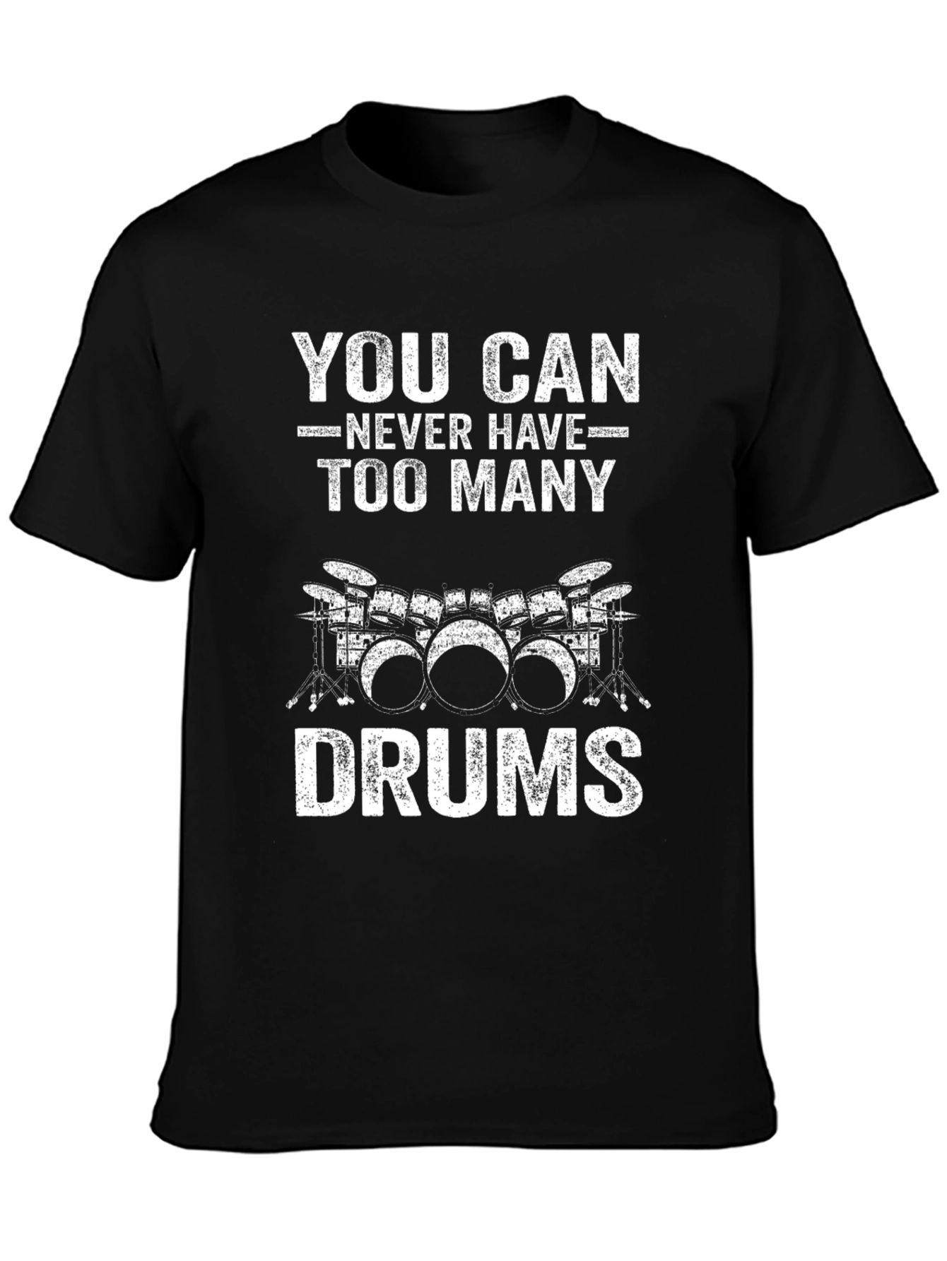 Drummer T-Shirt: You Can Never Have Too Many Drums