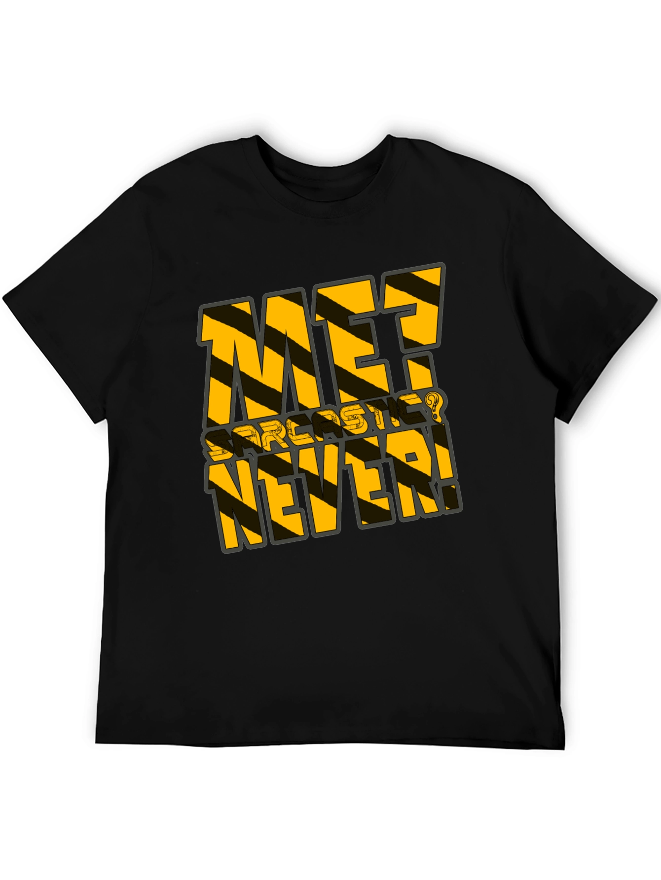 Sarcastic Never T-Shirt - Black Humor Tee