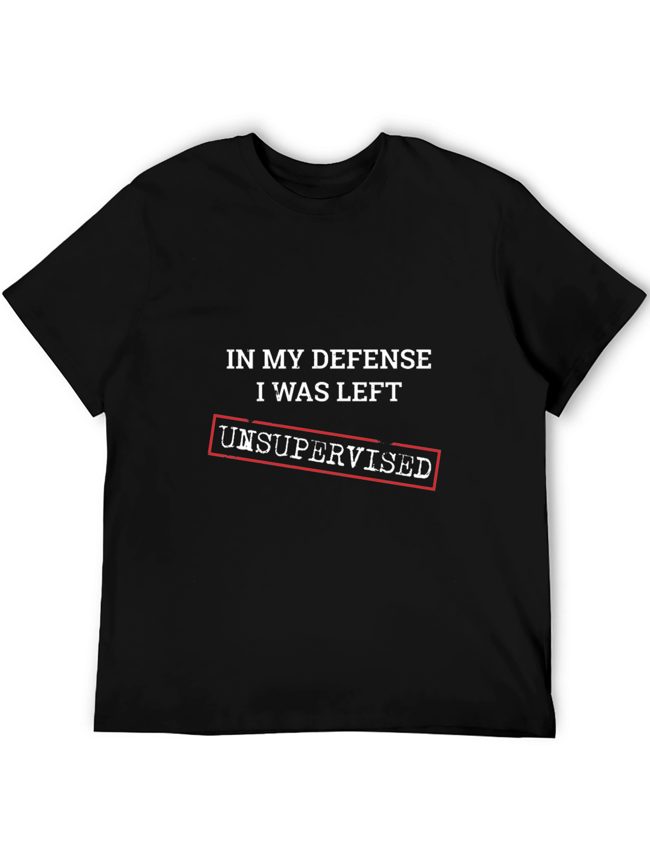 In My Defense Unsupervised T-Shirt