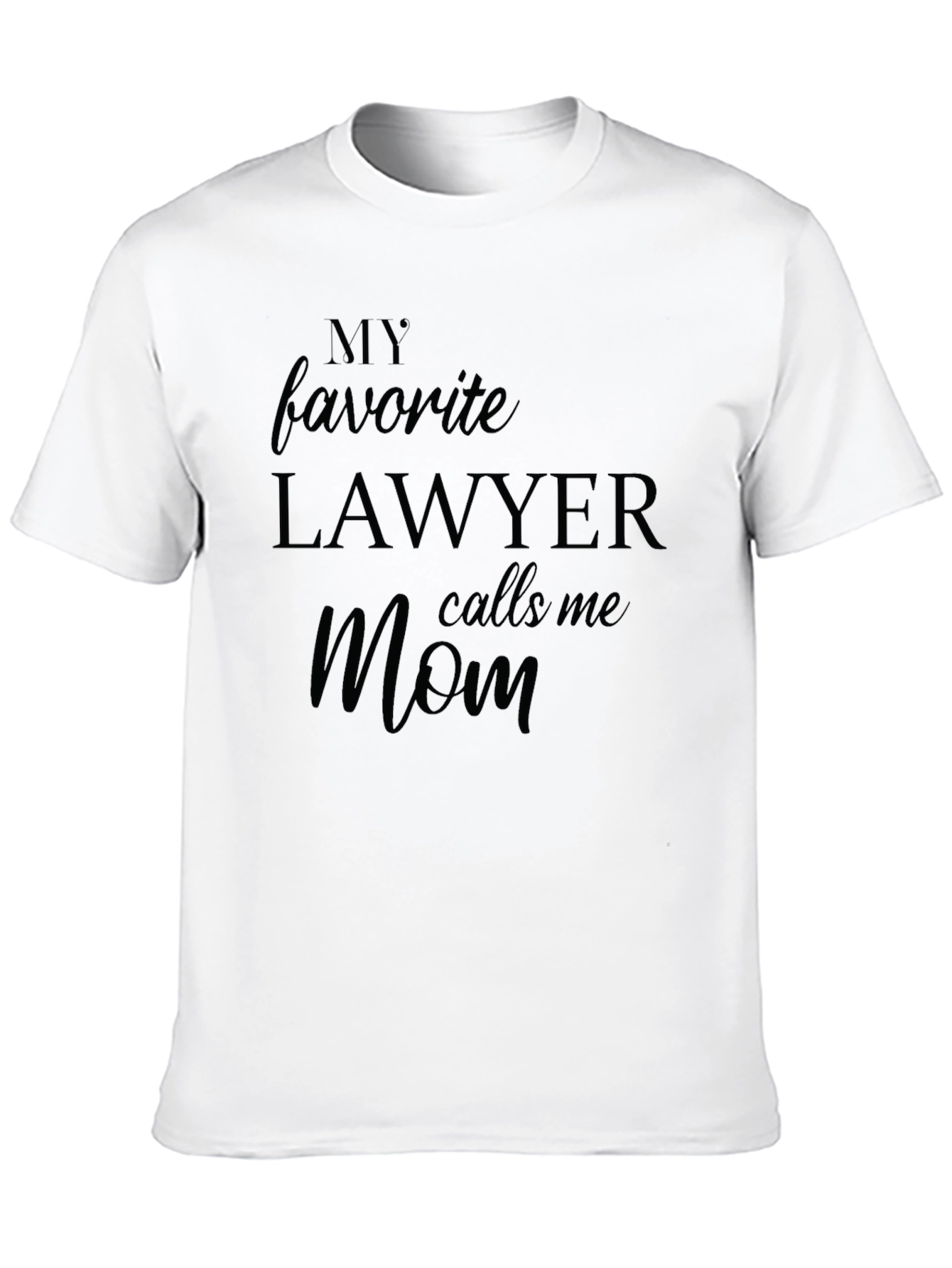 My Favorite Lawyer Calls Me Mom T-Shirt