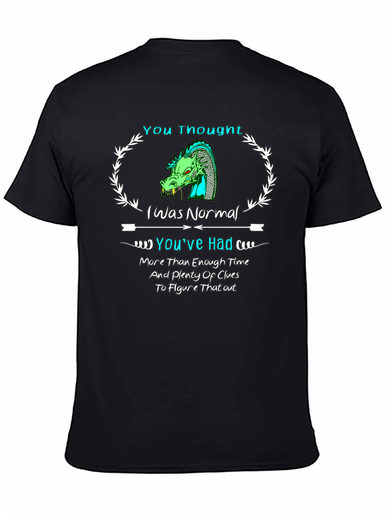 Dragon T-Shirt: You Thought I Was Normal!