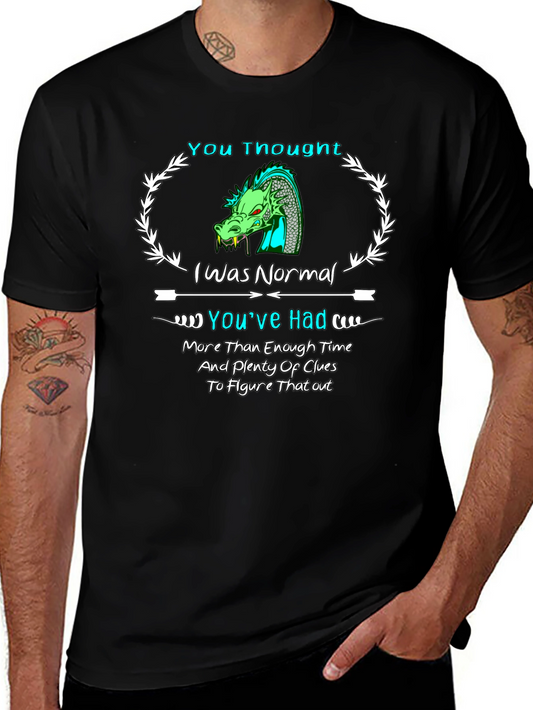 Dragon T-Shirt: You Thought I Was Normal!