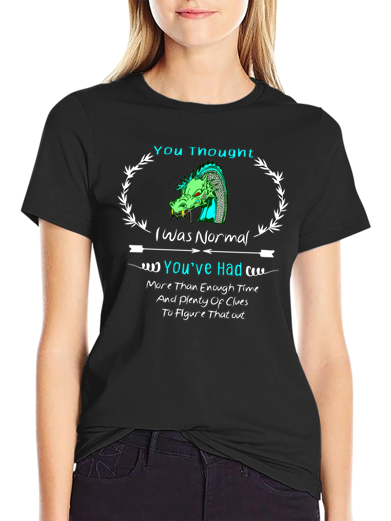 Dragon T-Shirt: You Thought I Was Normal!