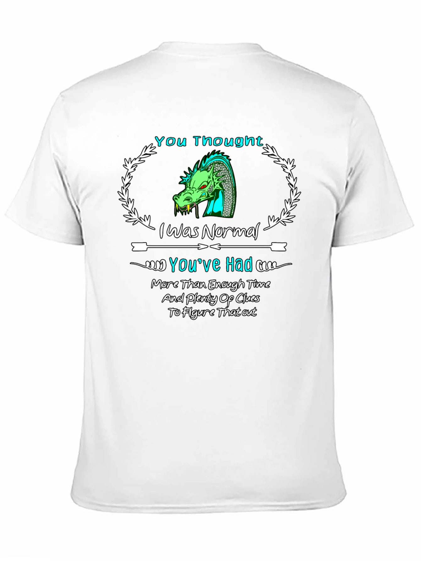 Dragon T-Shirt: You Thought I Was Normal!