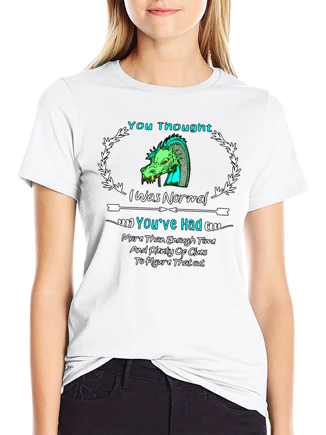 Dragon T-Shirt: You Thought I Was Normal!