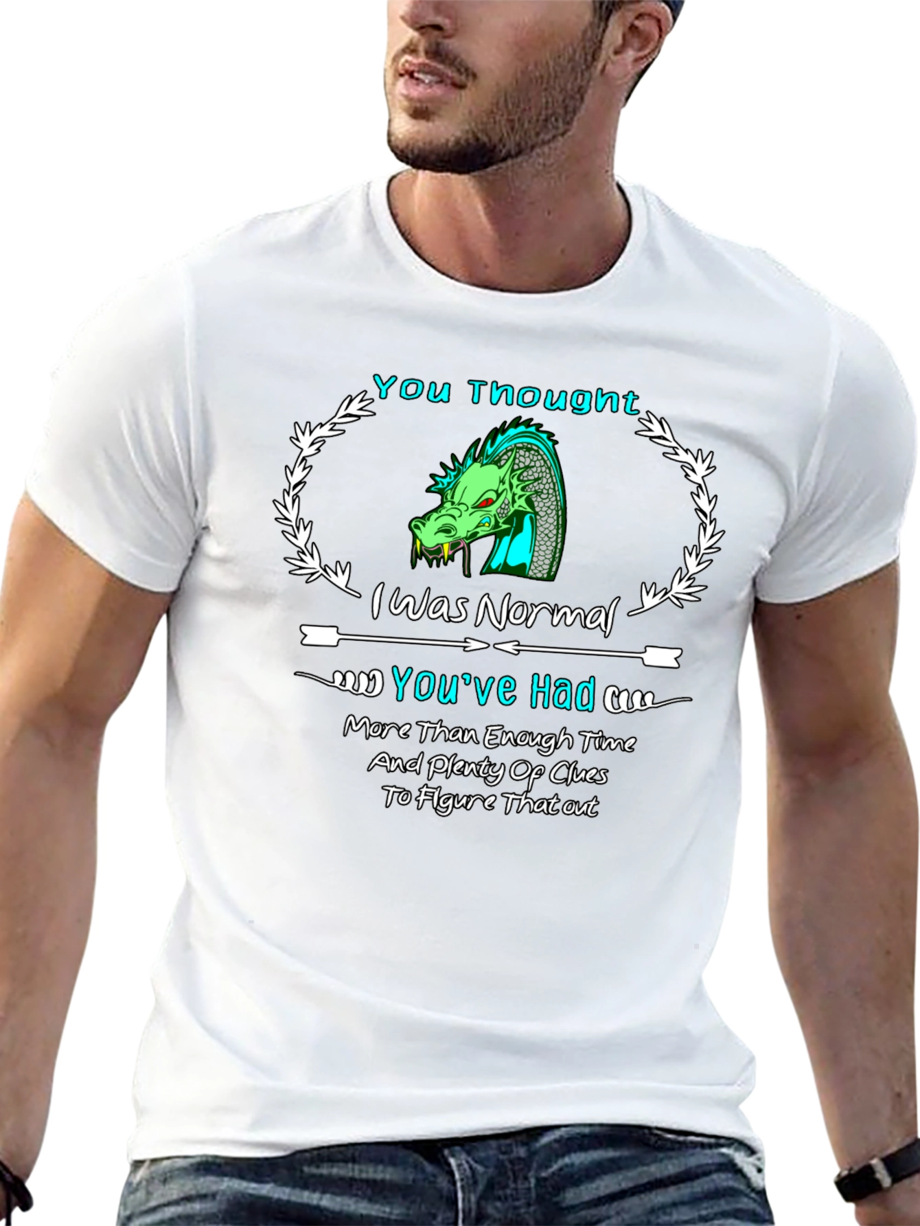 Dragon T-Shirt: You Thought I Was Normal!