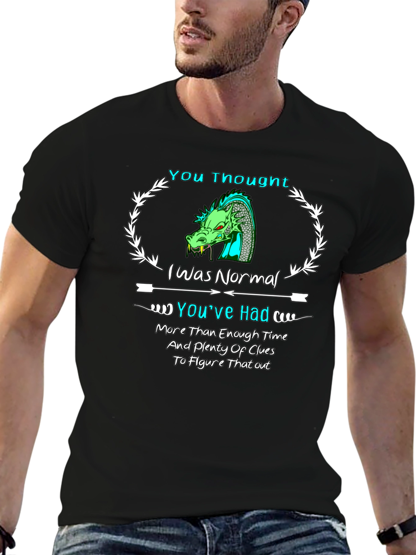 Dragon T-Shirt: You Thought I Was Normal!