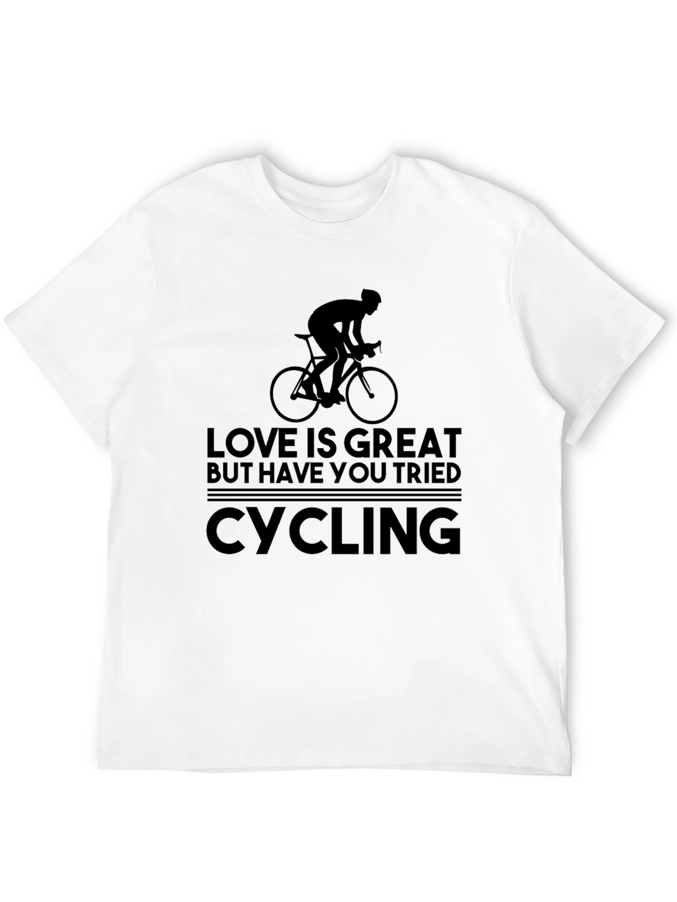 Love is Great But Have You Tried Cycling T-Shirt