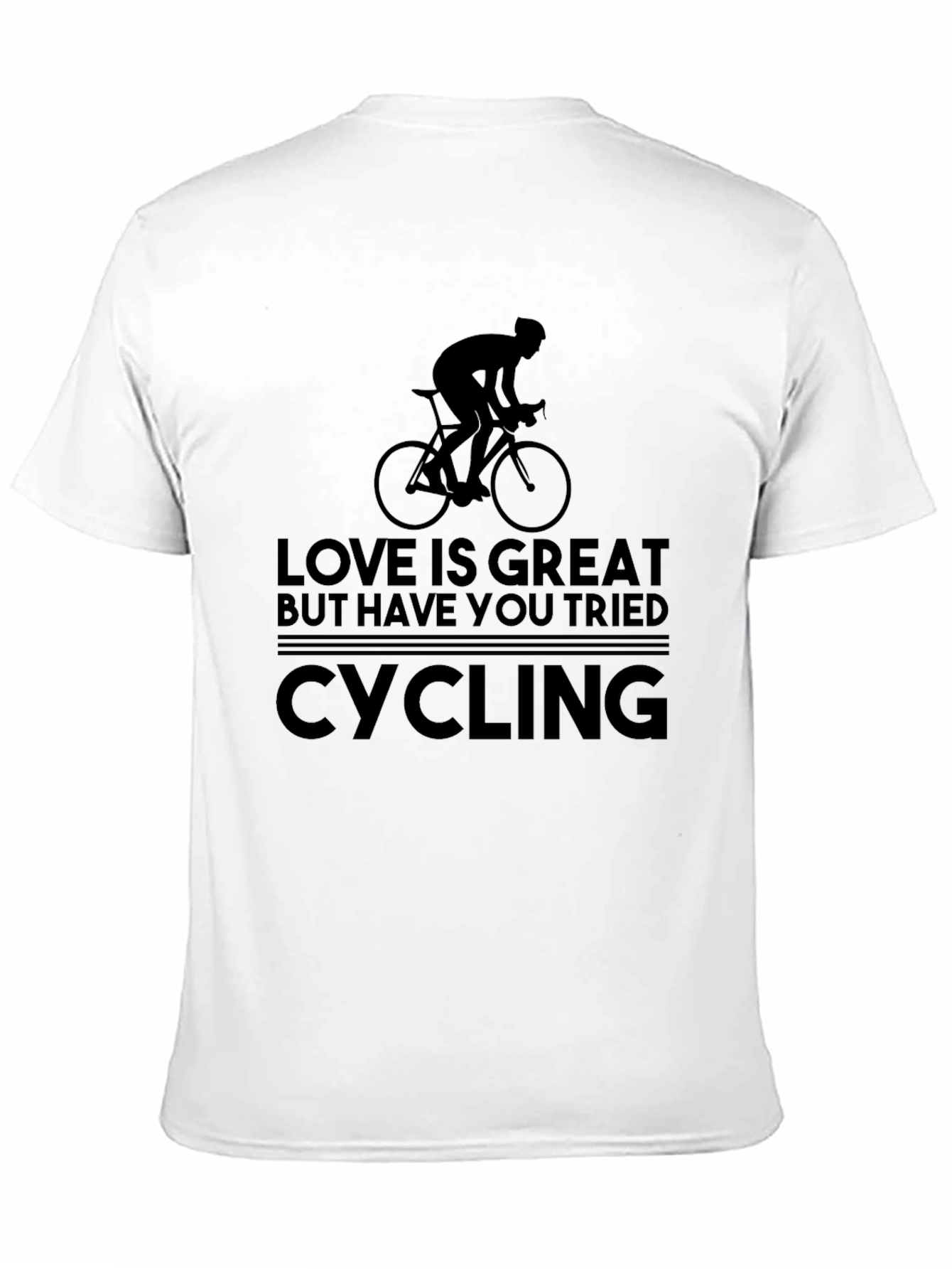 Love is Great But Have You Tried Cycling T-Shirt