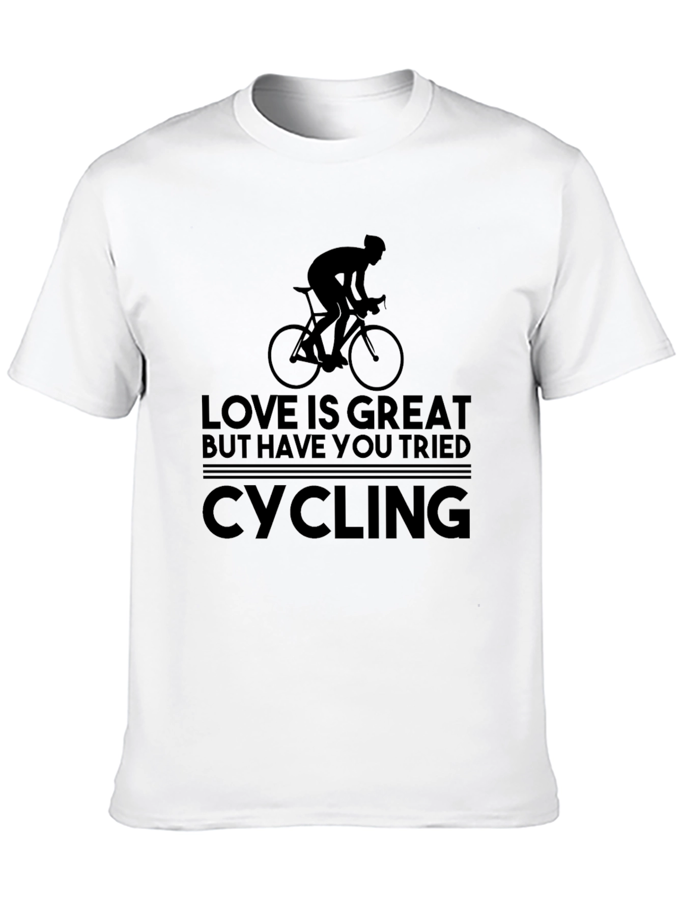 Love is Great But Have You Tried Cycling T-Shirt
