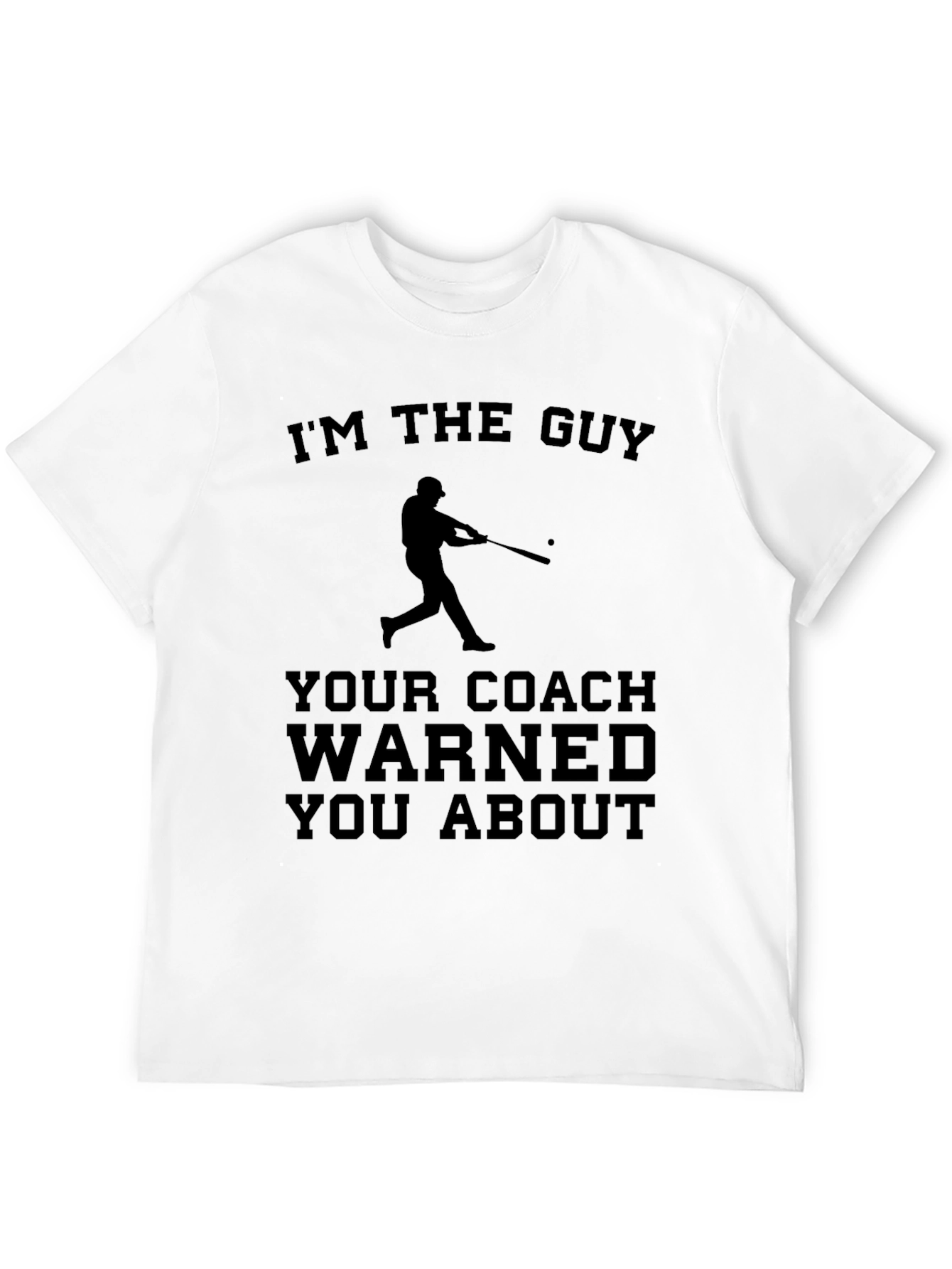 Im The Guy Your Coach Warned You About T-Shirt