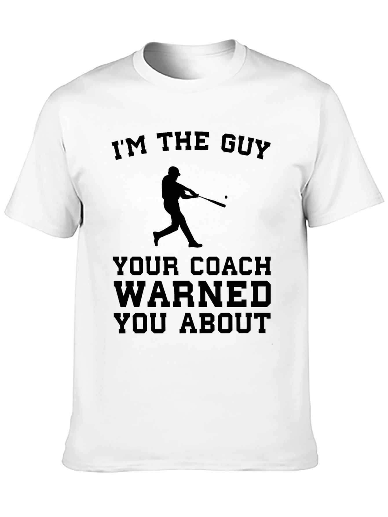 Im The Guy Your Coach Warned You About T-Shirt