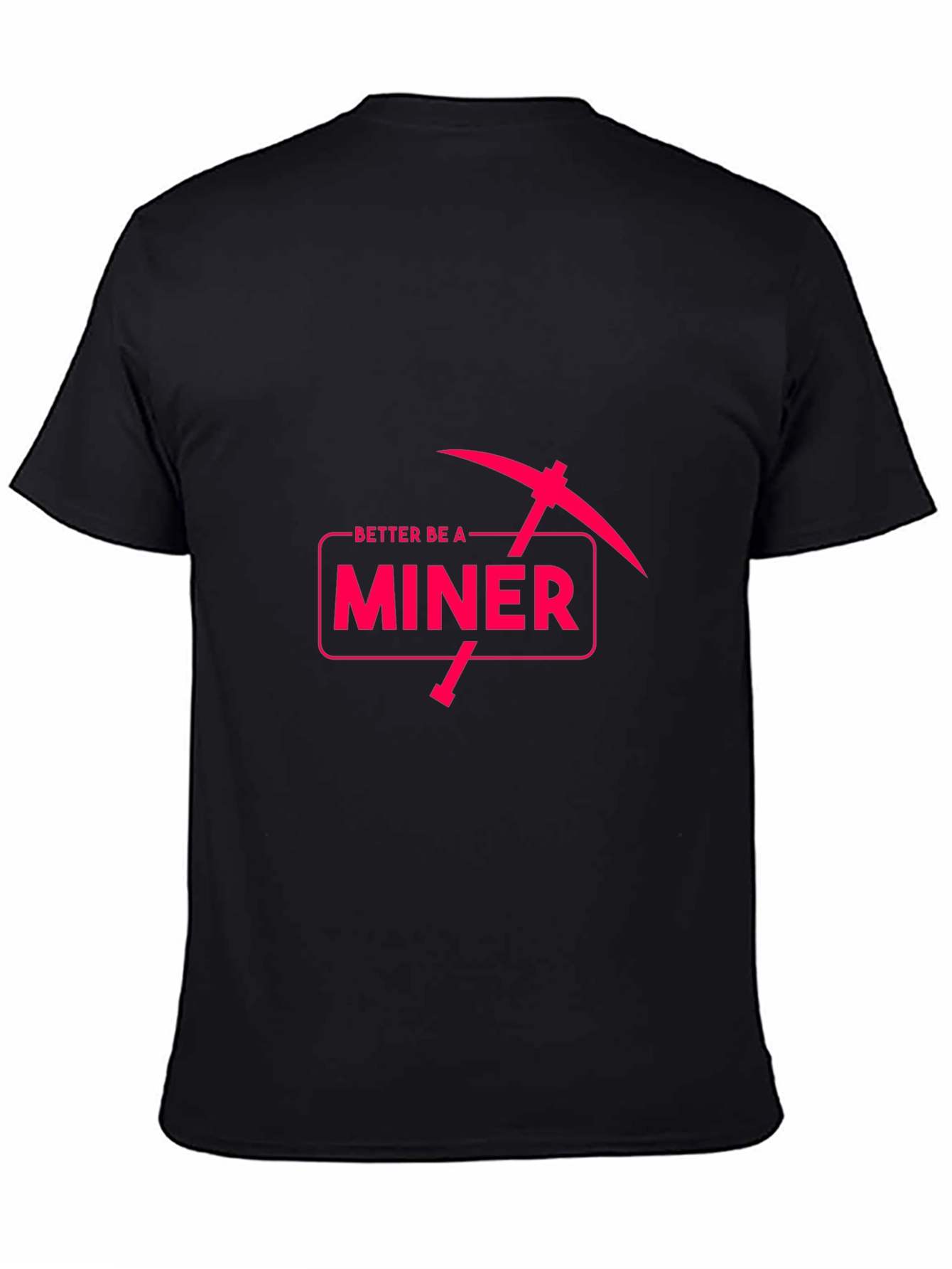 Better Be A Miner - Funny Pickaxe T-Shirt