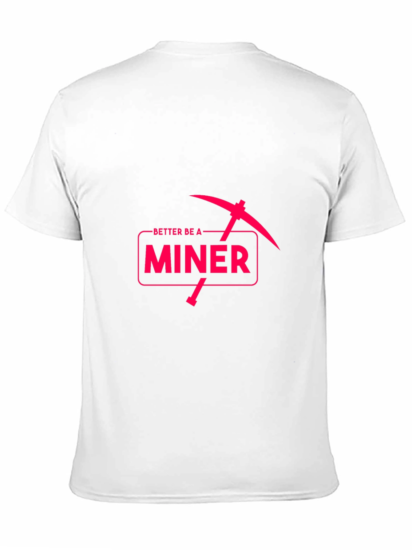 Better Be A Miner - Funny Pickaxe T-Shirt