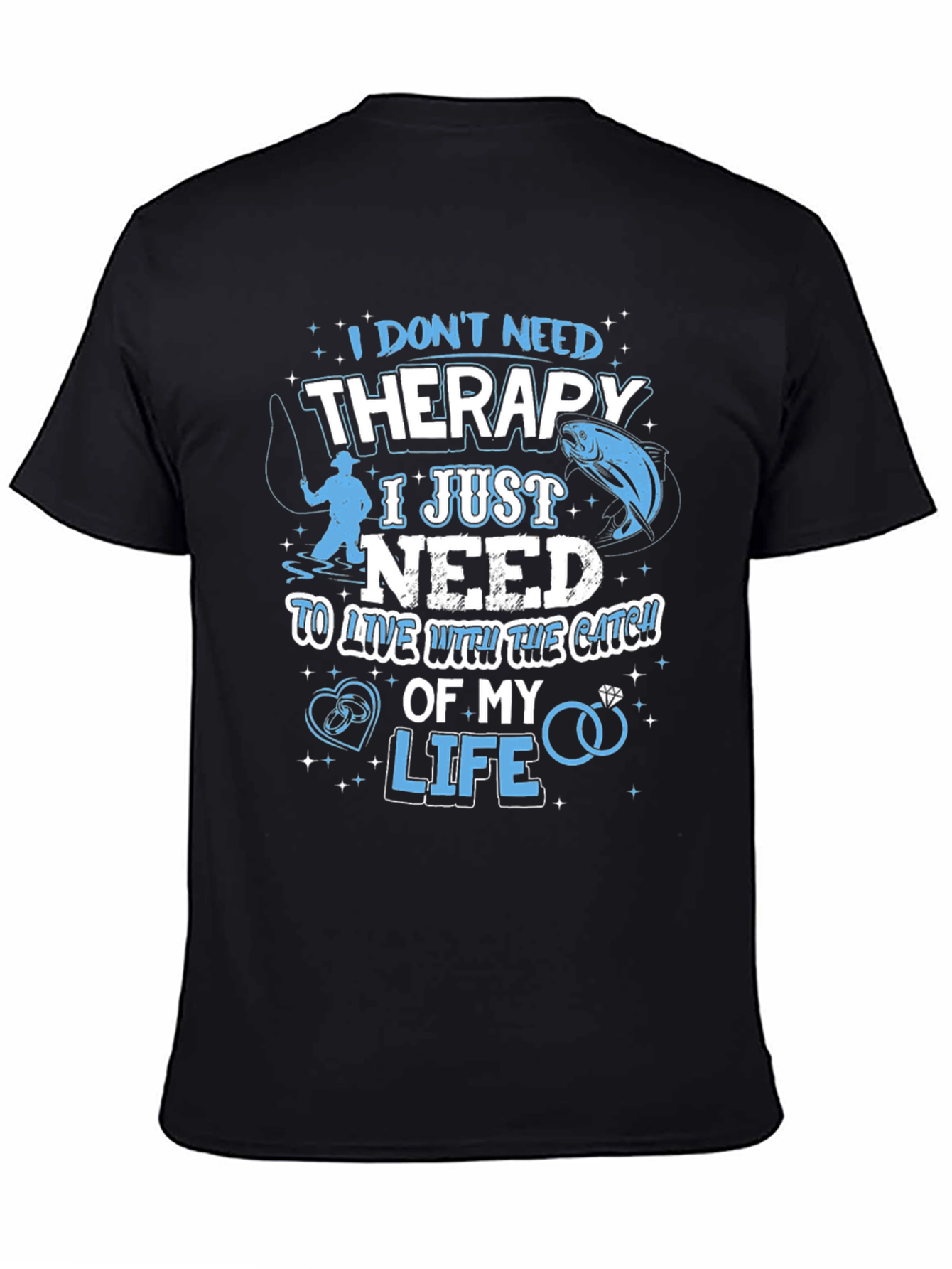 Fishing Therapy T-Shirt - Catch of My Life