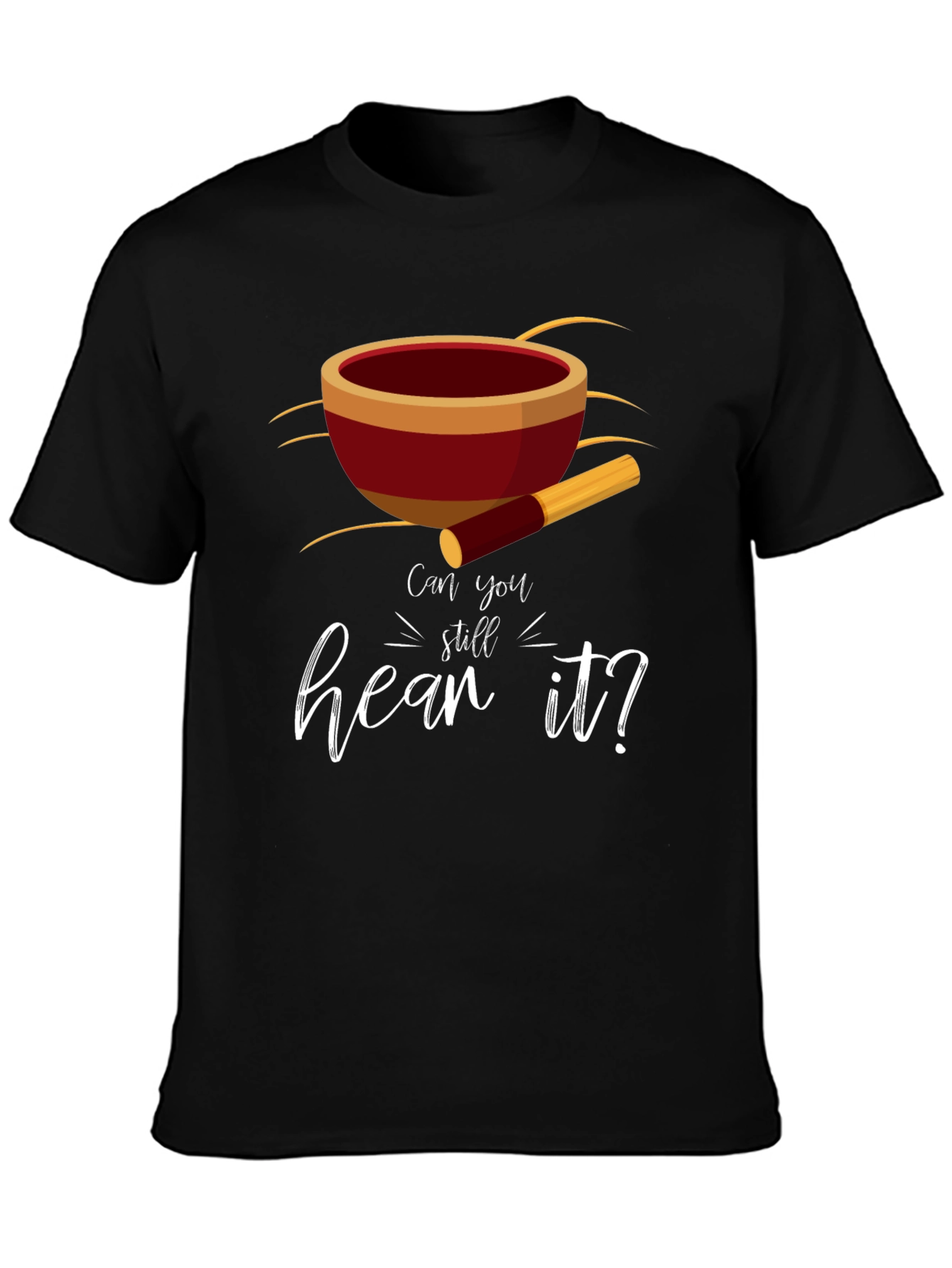 Singing Bowl Tee - Can You Still Hear It?