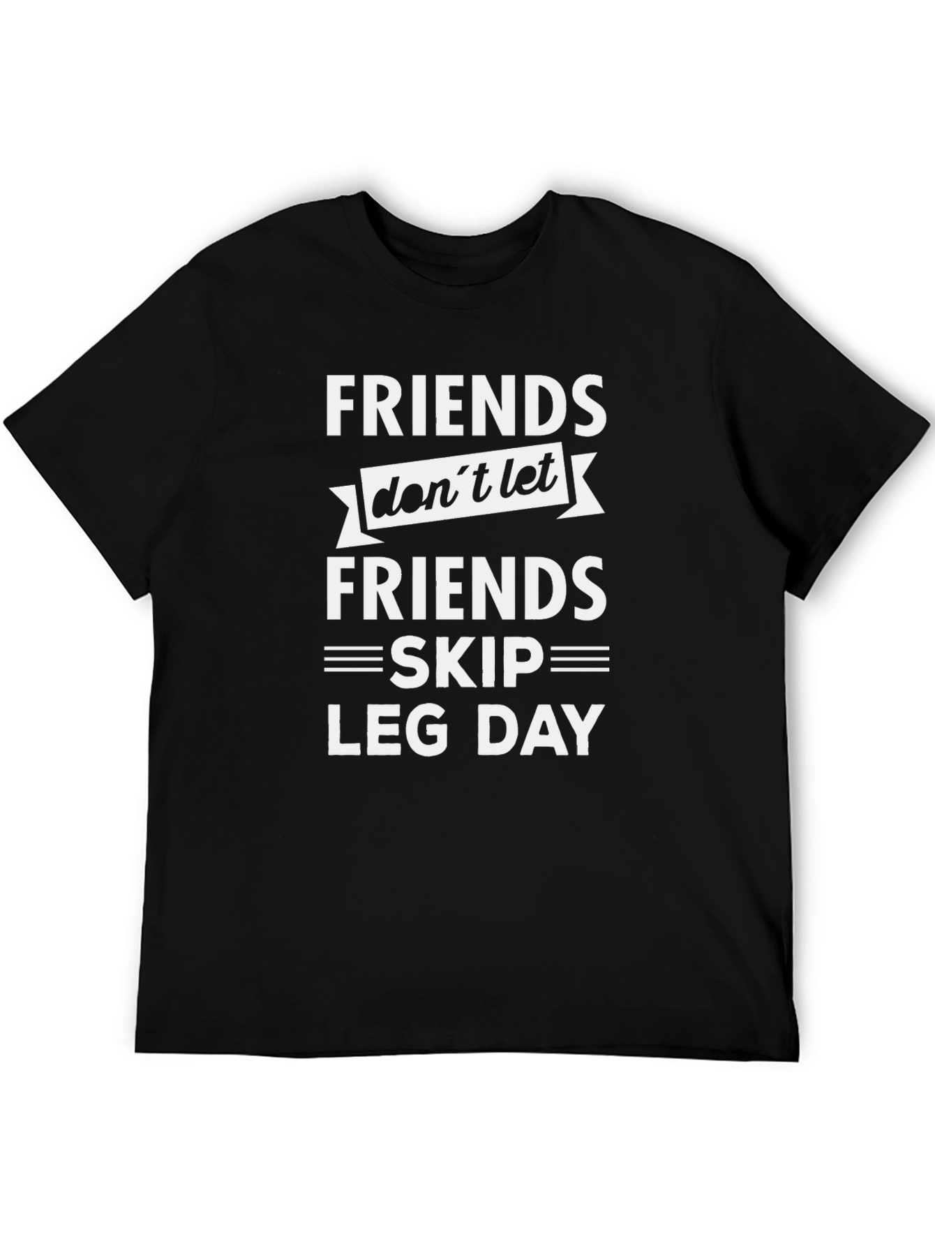 Friends Dont Let Friends Skip Leg Day T-Shirt