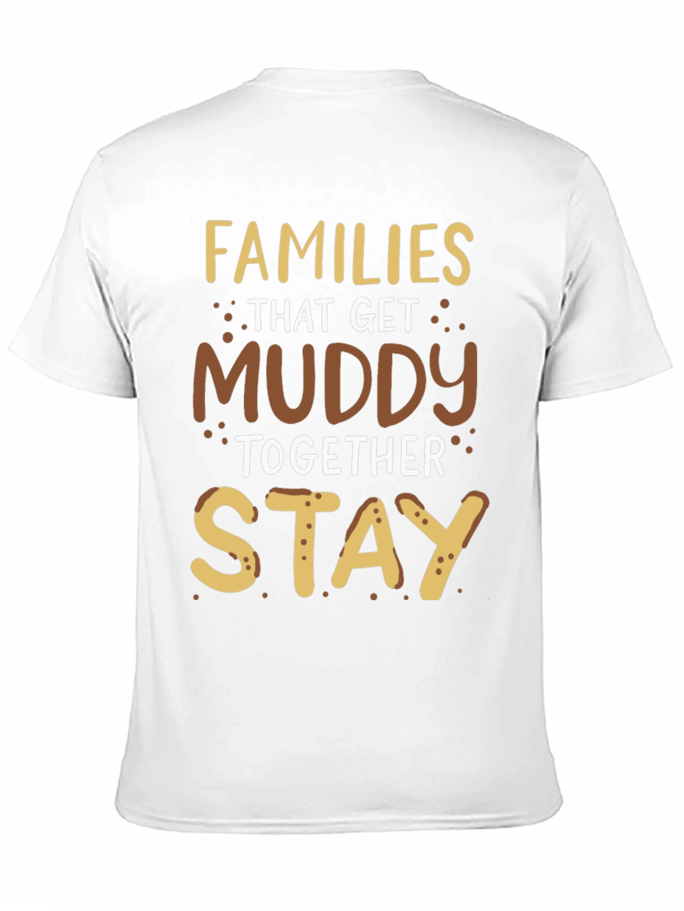 Families That Get Muddy T-Shirt