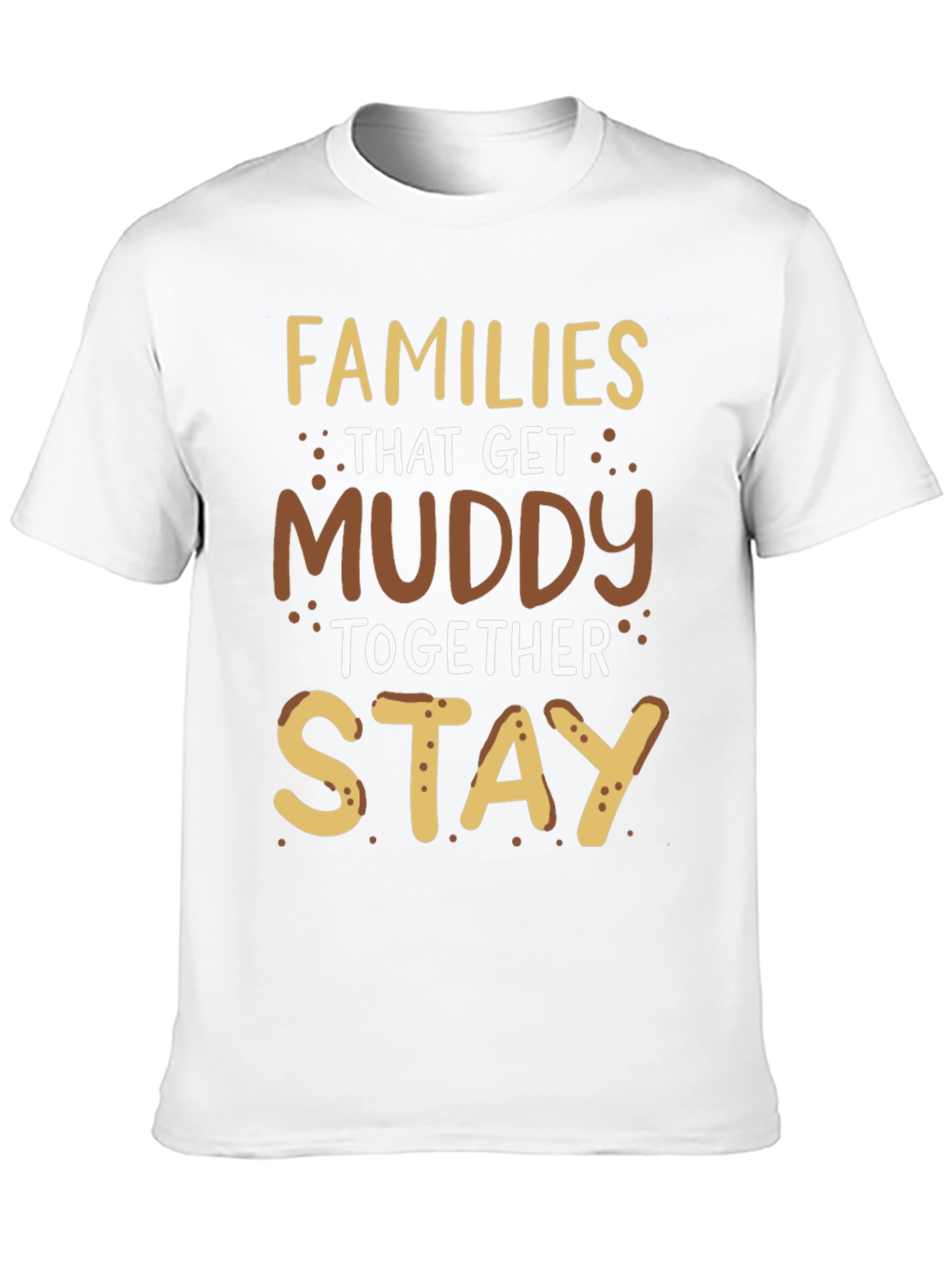 Families That Get Muddy T-Shirt