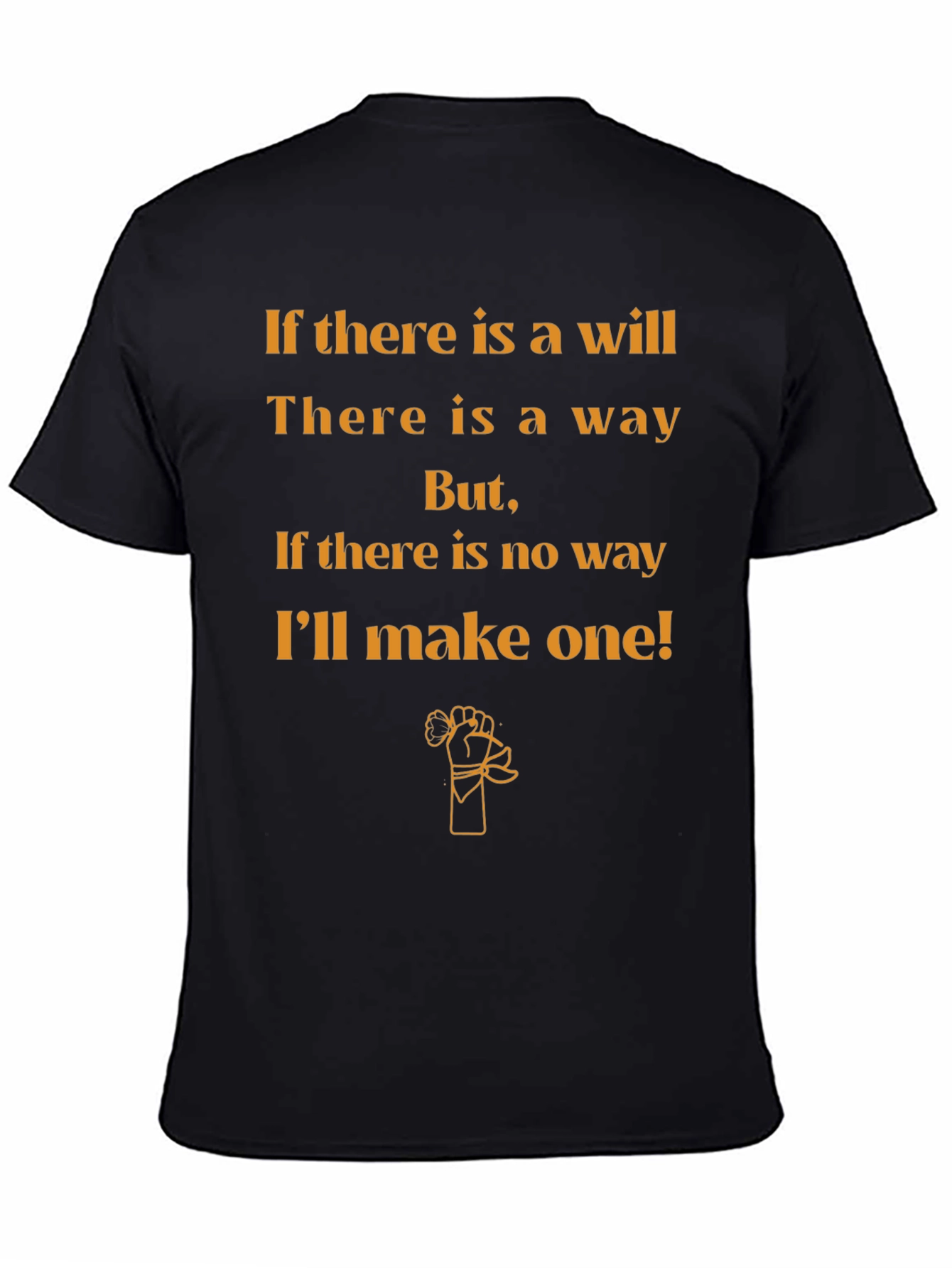 Motivational T-Shirt: If Theres a Will Theres a Way
