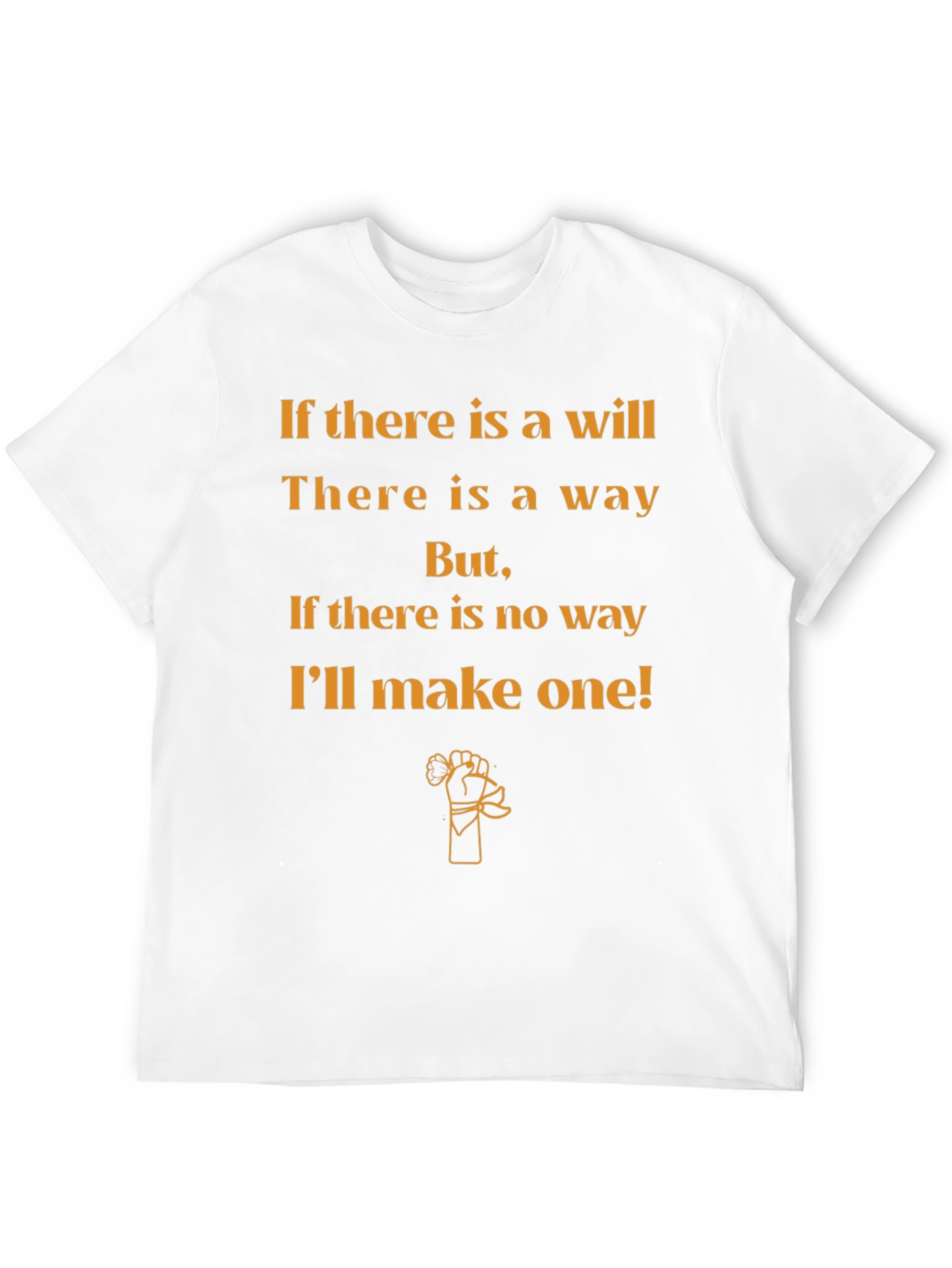 Motivational T-Shirt: If Theres a Will Theres a Way