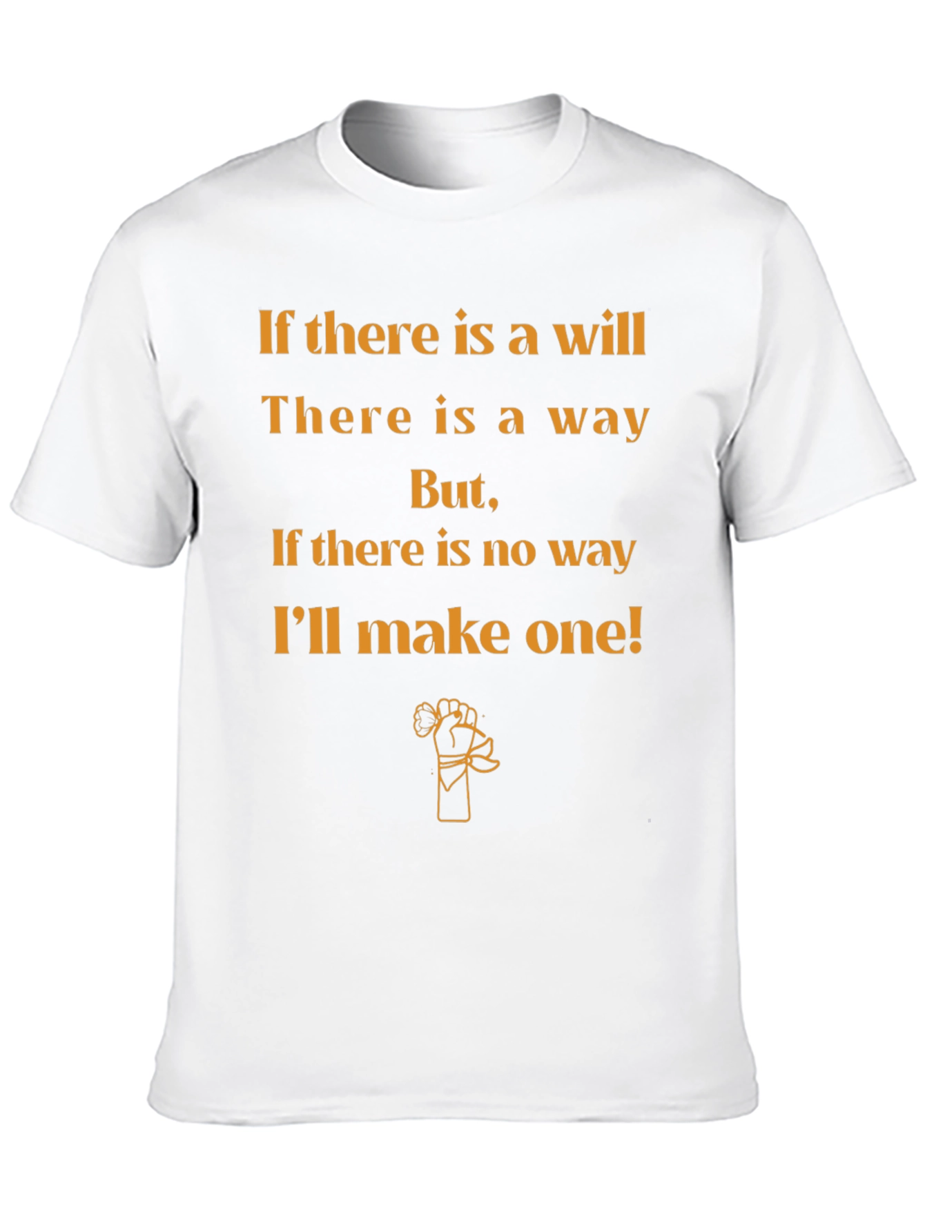 Motivational T-Shirt: If Theres a Will Theres a Way