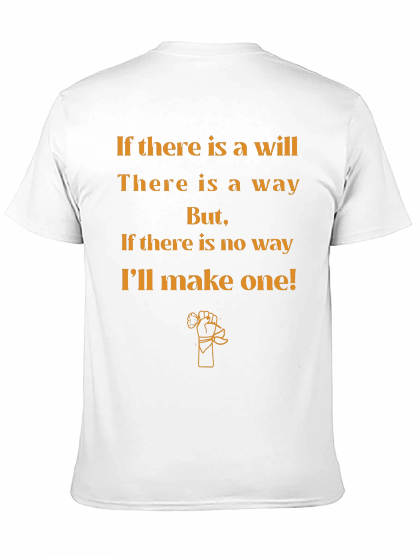 Motivational T-Shirt: If Theres a Will Theres a Way