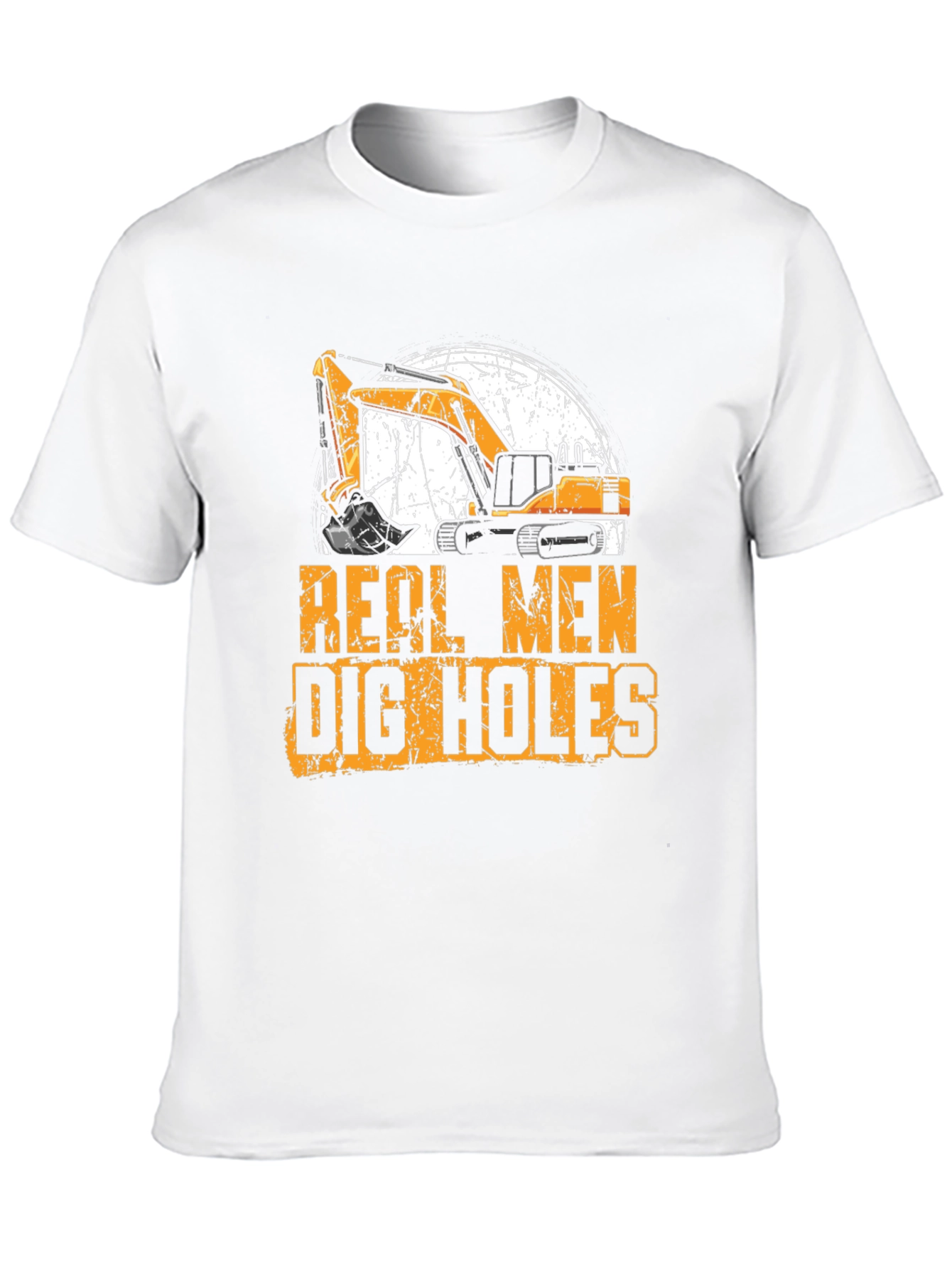Real Men Dig Holes Excavator T-Shirt