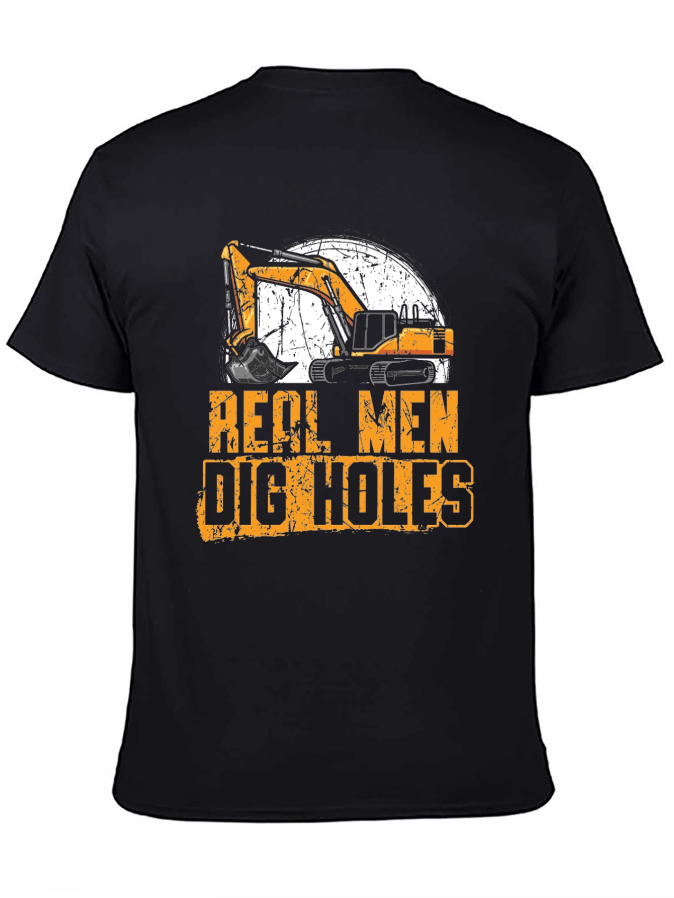 Real Men Dig Holes Excavator T-Shirt
