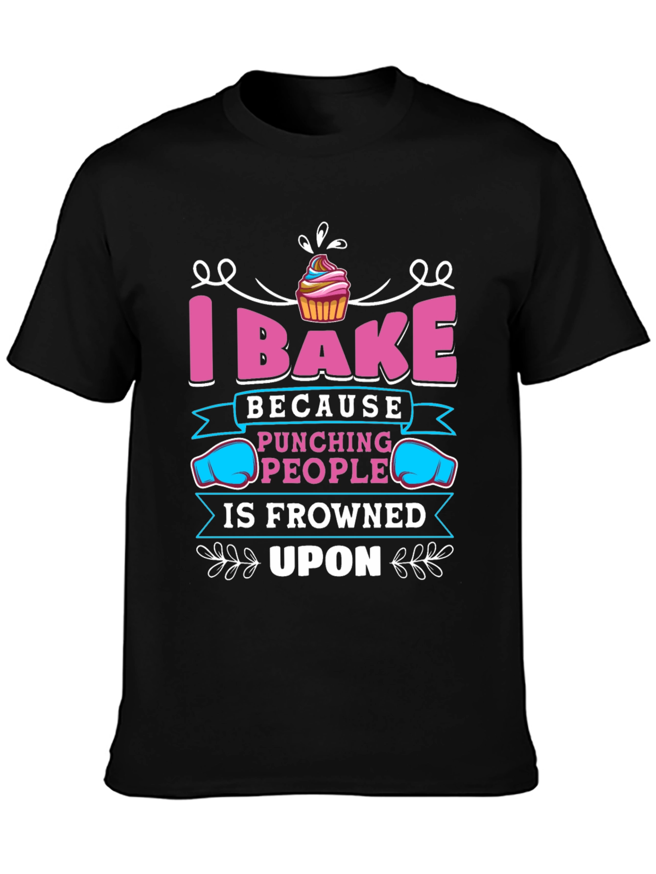 I Bake Because Punching People Is Frowned Upon T-Shirt