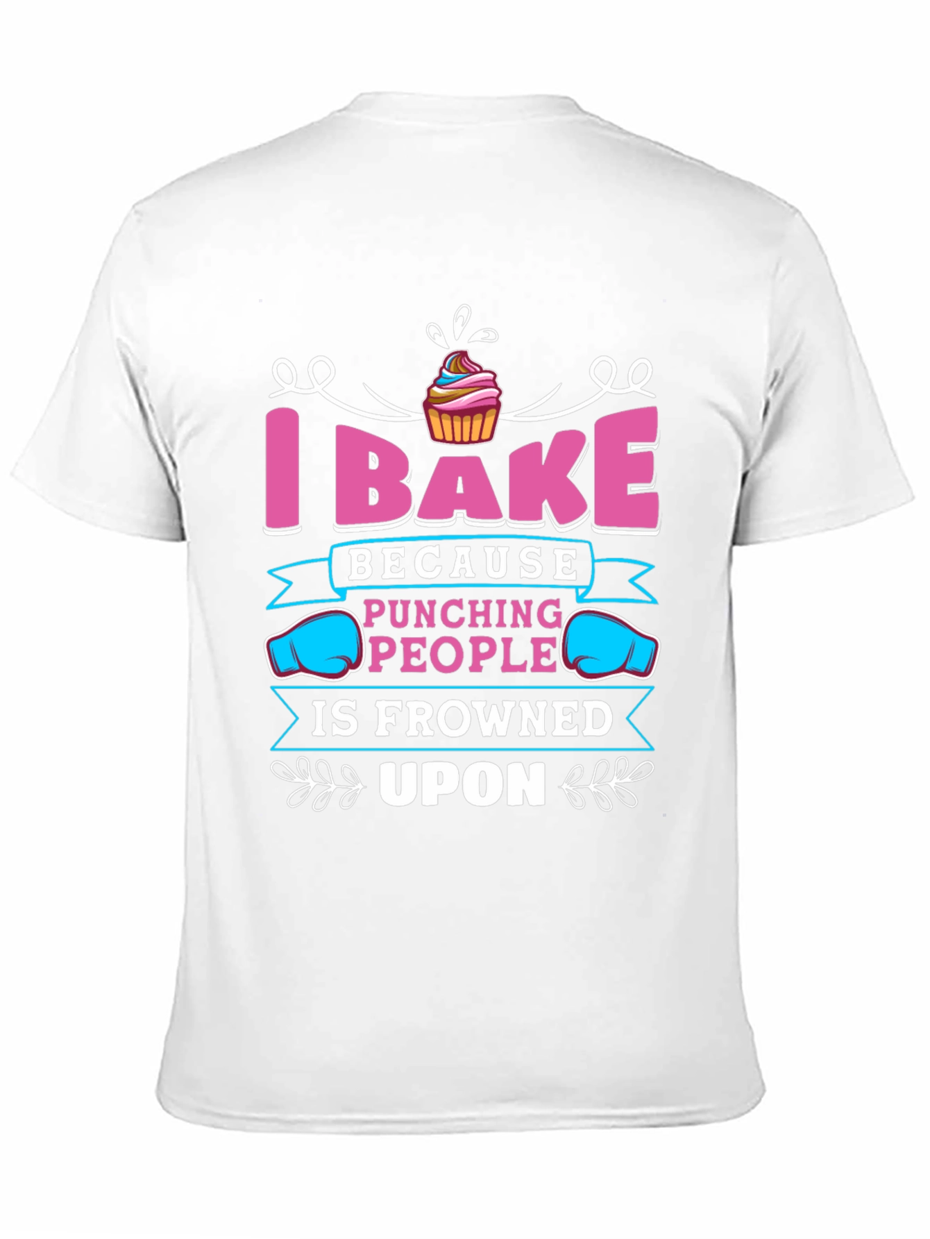 I Bake Because Punching People Is Frowned Upon T-Shirt