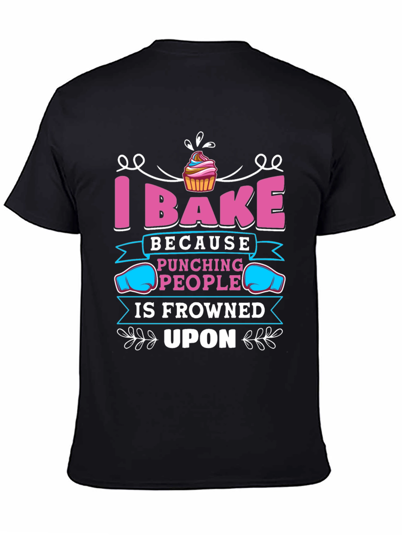 I Bake Because Punching People Is Frowned Upon T-Shirt