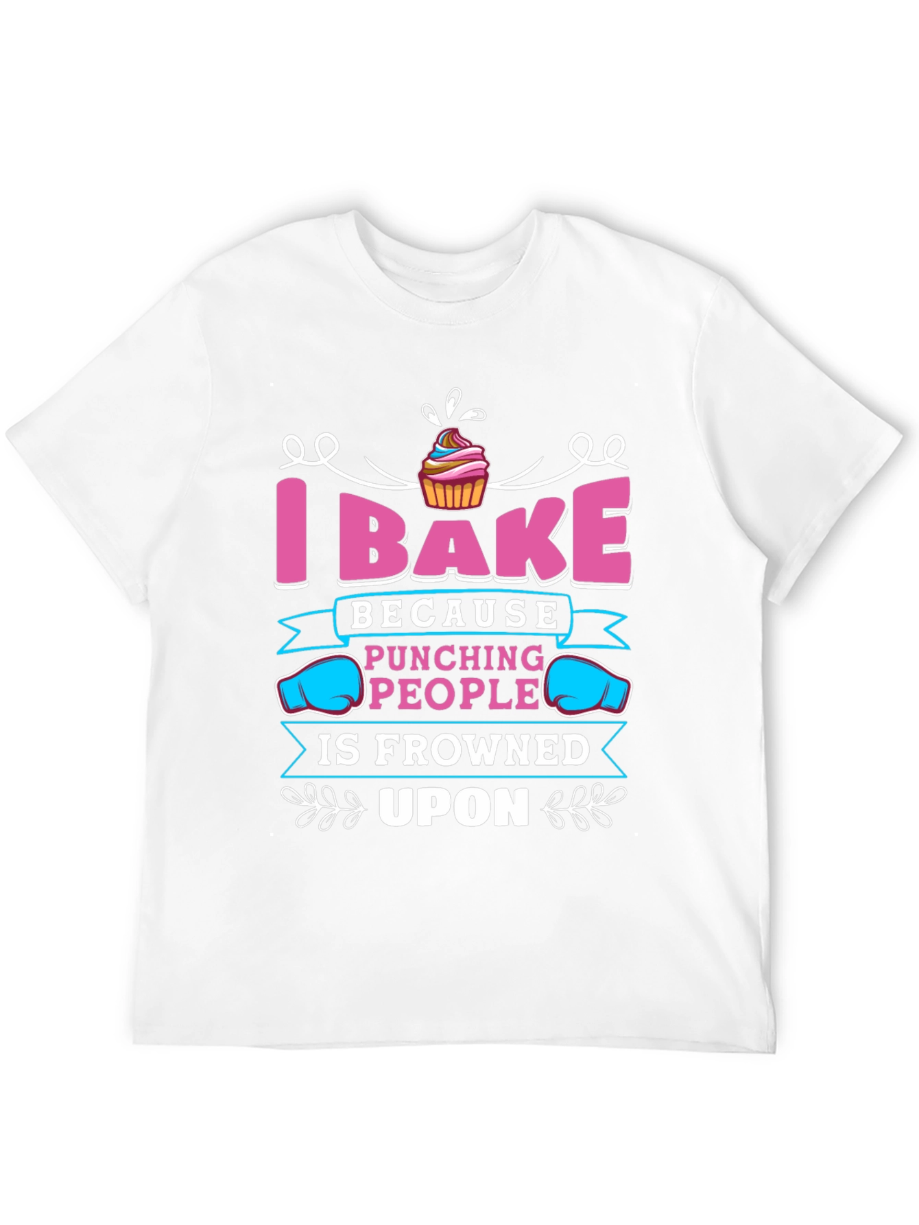 I Bake Because Punching People Is Frowned Upon T-Shirt