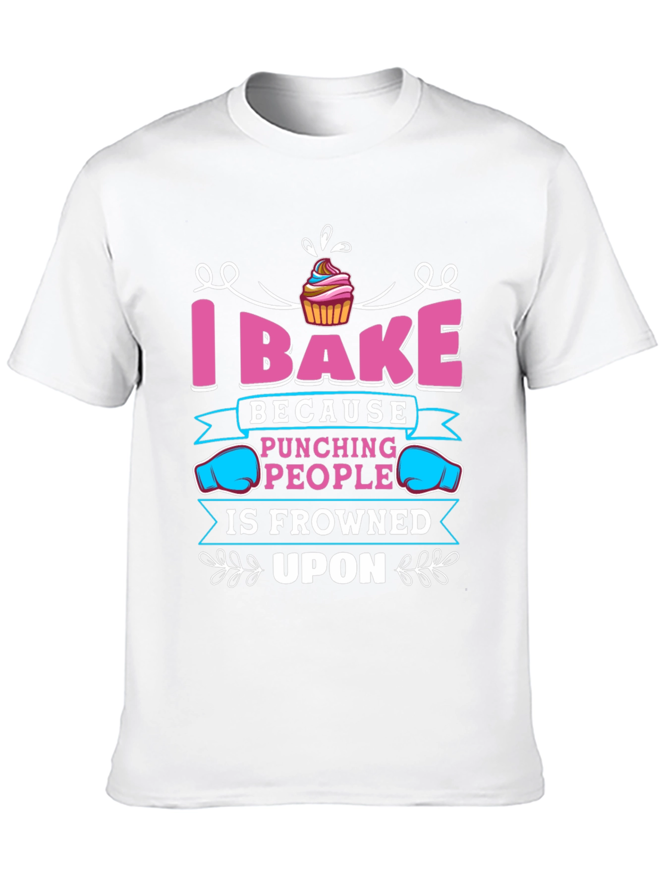I Bake Because Punching People Is Frowned Upon T-Shirt